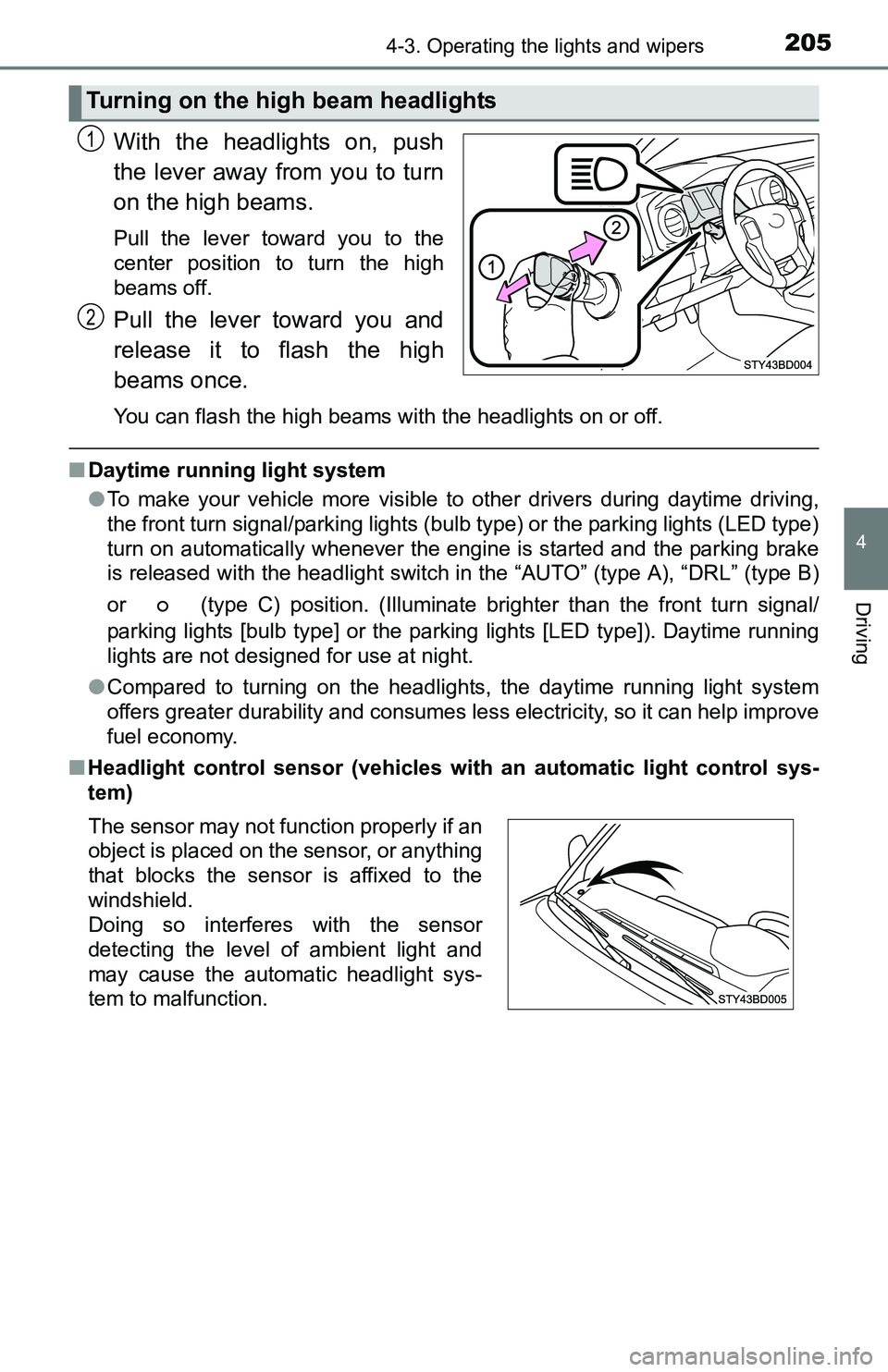 TOYOTA TACOMA 2016 Owners Manual (in English) 2054-3. Operating the lights and wipers
4
Driving
With the headlights on, push
the lever away from you to turn
on the high beams.
Pull the lever toward you to the
center position to turn the high
bea TOYOTA TACOMA 2016 Owners Manual (in English) 2054-3. Operating the lights and wipers
4
Driving
With the headlights on, push
the lever away from you to turn
on the high beams.
Pull the lever toward you to the
center position to turn the high
bea