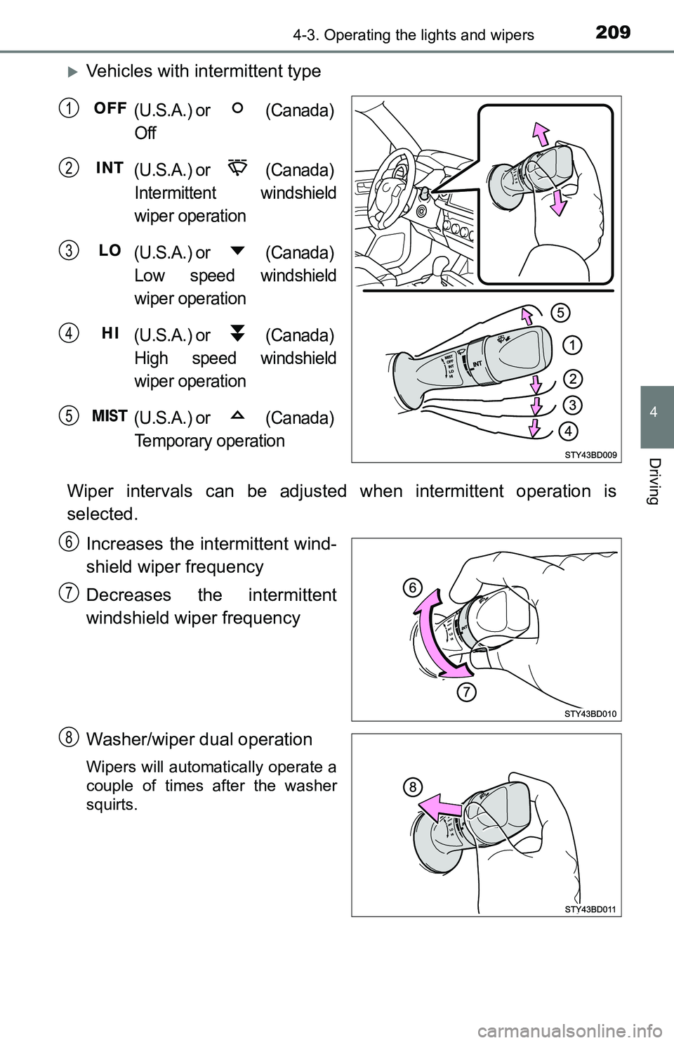 TOYOTA TACOMA 2016 Owners Manual (in English) 2094-3. Operating the lights and wipers
4
Driving
Vehicles with intermittent type
(U.S.A.) or (Canada)
Off
(U.S.A.) or (Canada)
Intermittent windshield
wiper operation
(U.S.A.) or (Canada) TOYOTA TACOMA 2016 Owners Manual (in English) 2094-3. Operating the lights and wipers
4
Driving
Vehicles with intermittent type
(U.S.A.) or (Canada)
Off
(U.S.A.) or (Canada)
Intermittent windshield
wiper operation
(U.S.A.) or (Canada)