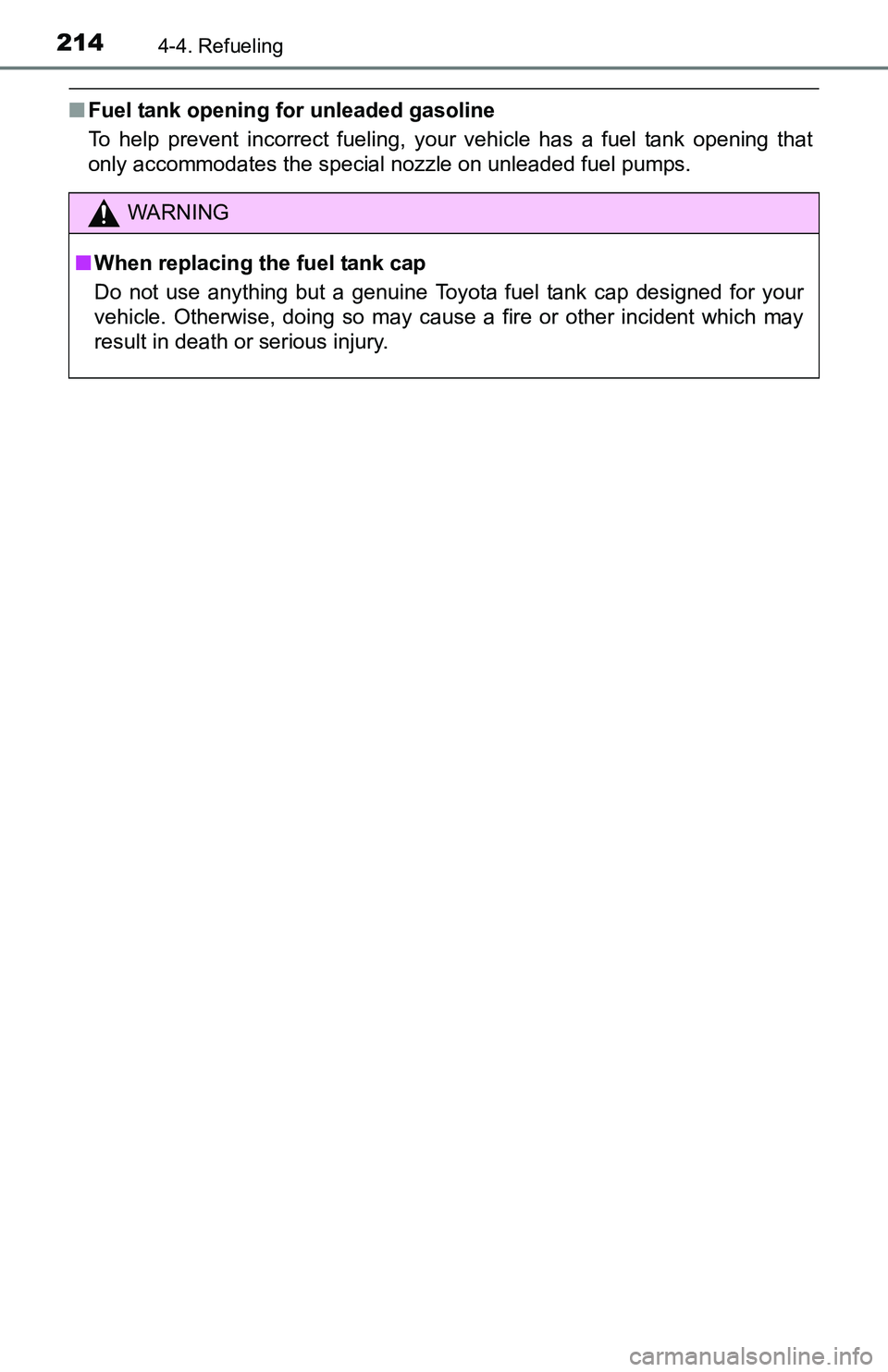 TOYOTA TACOMA 2016 Owners Manual (in English) 2144-4. Refueling
■Fuel tank opening for unleaded gasoline
To help prevent incorrect fueling, your vehicle has a fuel tank opening that
only accommodates the special nozzle on unleaded fuel pumps.
W TOYOTA TACOMA 2016 Owners Manual (in English) 2144-4. Refueling
■Fuel tank opening for unleaded gasoline
To help prevent incorrect fueling, your vehicle has a fuel tank opening that
only accommodates the special nozzle on unleaded fuel pumps.
W