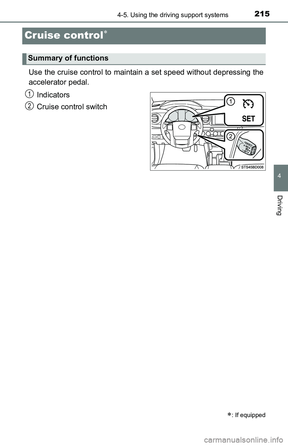 TOYOTA TACOMA 2016 Owners Manual (in English) 2154-5. Using the driving support systems
4
Driving
Cruise control
Use the cruise control to maintain a set speed without depressing the
accelerator pedal.
Indicators
Cruise control switch
: If TOYOTA TACOMA 2016 Owners Manual (in English) 2154-5. Using the driving support systems
4
Driving
Cruise control
Use the cruise control to maintain a set speed without depressing the
accelerator pedal.
Indicators
Cruise control switch
: If