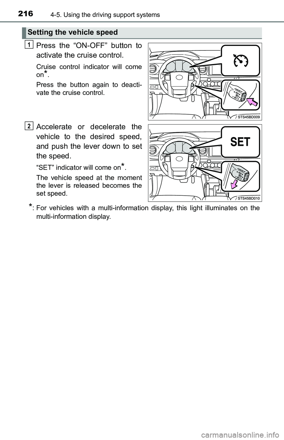TOYOTA TACOMA 2016 Owners Manual (in English) 2164-5. Using the driving support systems
Press the “ON-OFF” button to
activate the cruise control.
Cruise control indicator will come
on
*.
Press the button again to deacti-
vate the cruise contr TOYOTA TACOMA 2016 Owners Manual (in English) 2164-5. Using the driving support systems
Press the “ON-OFF” button to
activate the cruise control.
Cruise control indicator will come
on
*.
Press the button again to deacti-
vate the cruise contr