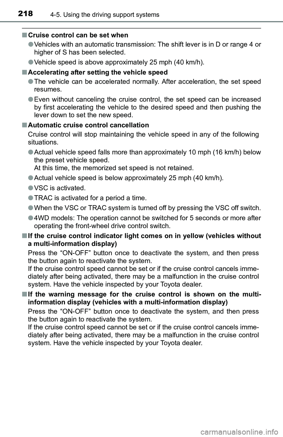 TOYOTA TACOMA 2016 Owners Manual (in English) 2184-5. Using the driving support systems
■Cruise control can be set when
●Vehicles with an automatic transmission: The shift lever is in D or range 4 or
higher of S has been selected.
●Vehicle TOYOTA TACOMA 2016 Owners Manual (in English) 2184-5. Using the driving support systems
■Cruise control can be set when
●Vehicles with an automatic transmission: The shift lever is in D or range 4 or
higher of S has been selected.
●Vehicle