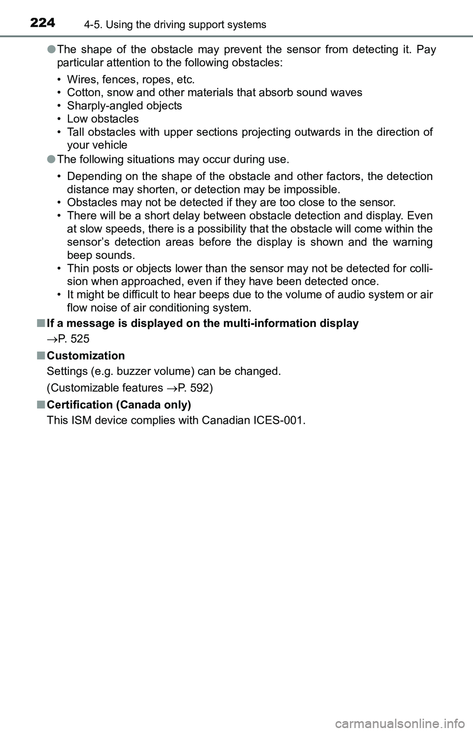 TOYOTA TACOMA 2016  Owners Manual (in English) 2244-5. Using the driving support systems
●The shape of the obstacle may prevent the sensor from detecting it. Pay
particular attention to the following obstacles:
• Wires, fences, ropes, etc.
•
