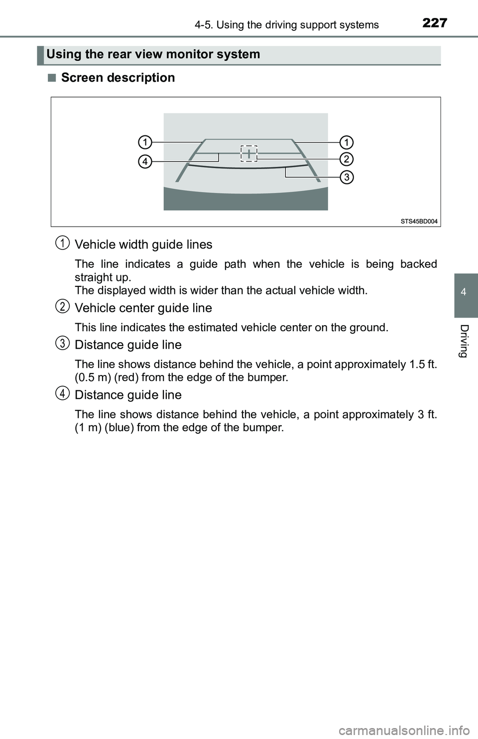 TOYOTA TACOMA 2016  Owners Manual (in English) 2274-5. Using the driving support systems
4
Driving
■Screen description
Vehicle width guide lines
The line indicates a guide path when the vehicle is being backed
straight up.
The displayed width is