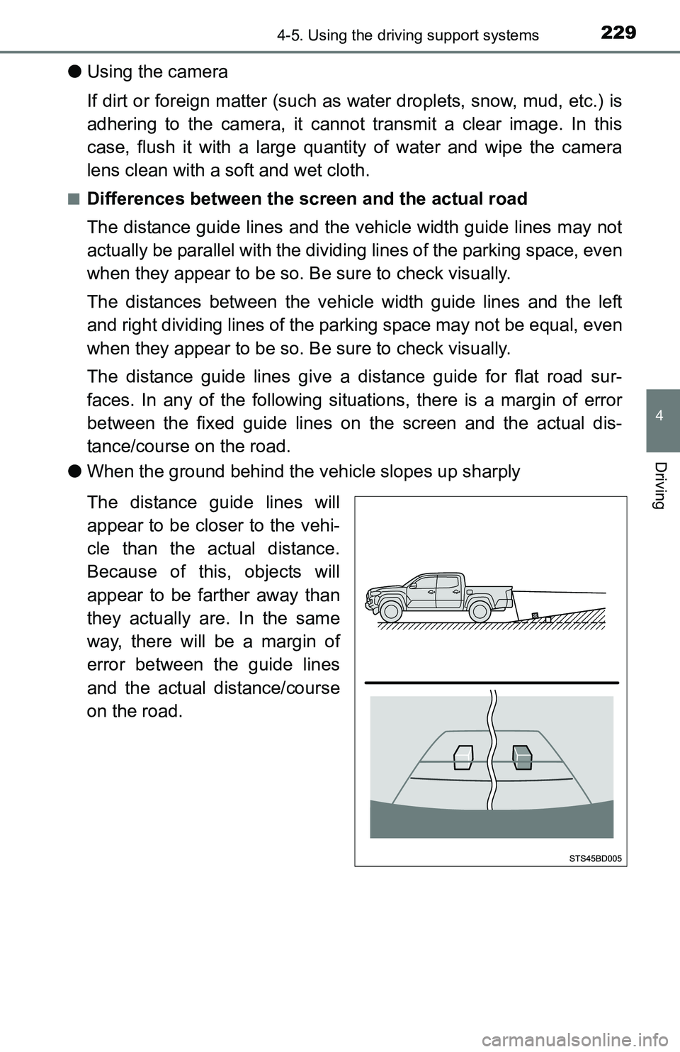 TOYOTA TACOMA 2016  Owners Manual (in English) 2294-5. Using the driving support systems
4
Driving
●Using the camera
If dirt or foreign matter (such as water droplets, snow, mud, etc.) is
adhering to the camera, it cannot transmit a clear image.