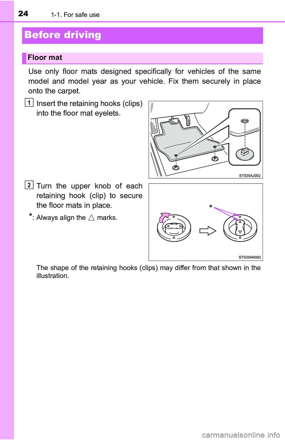 TOYOTA TACOMA 2016   (in English) Owners Manual 241-1. For safe use
Before driving
Use only floor mats designed specifically for vehicles of the same
model and model year as your vehicle. Fix them securely in place
onto the carpet.
Insert the retai