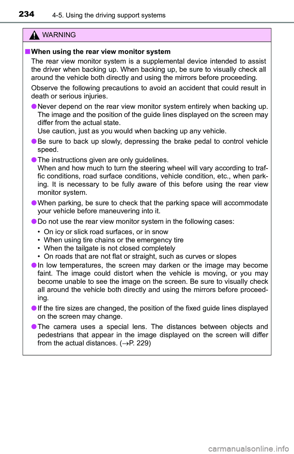 TOYOTA TACOMA 2016  Owners Manual (in English) 2344-5. Using the driving support systems
WARNING
■When using the rear view monitor system 
The rear view monitor system is a supplemental device intended to assist
the driver when backing up. When 