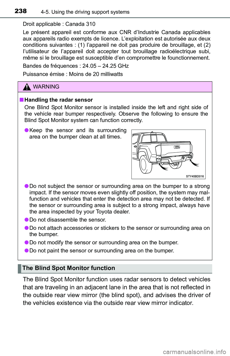 TOYOTA TACOMA 2016  Owners Manual (in English) 2384-5. Using the driving support systems
Droit applicable : Canada 310
Le présent appareil est conforme aux CNR d’Industrie Canada applicables
aux appareils radio exempts de licence. L’exploitat