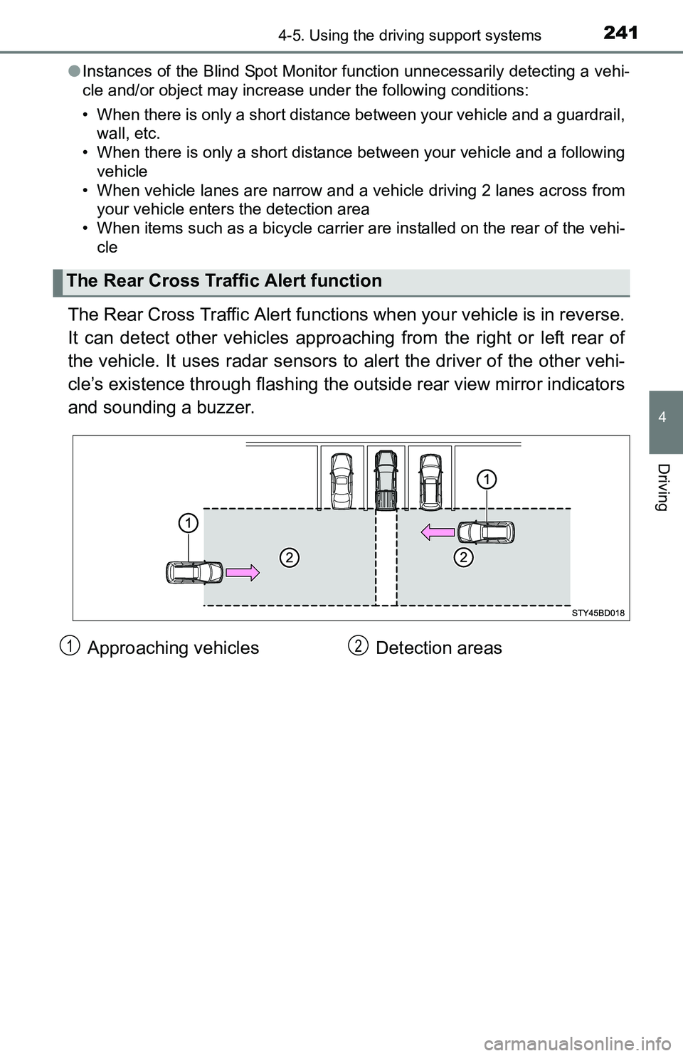 TOYOTA TACOMA 2016  Owners Manual (in English) 2414-5. Using the driving support systems
4
Driving
●Instances of the Blind Spot Monitor function unnecessarily detecting a vehi-
cle and/or object may increase under the following conditions:
• W