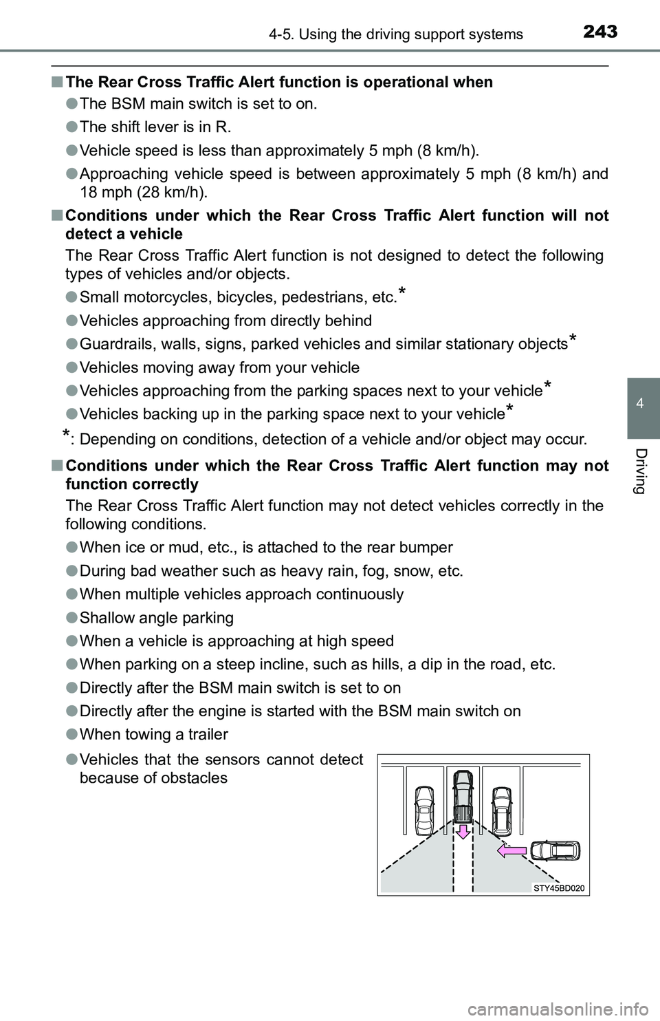 TOYOTA TACOMA 2016  Owners Manual (in English) 2434-5. Using the driving support systems
4
Driving
■The Rear Cross Traffic Alert function is operational when
●The BSM main switch is set to on.
●The shift lever is in R.
●Vehicle speed is le