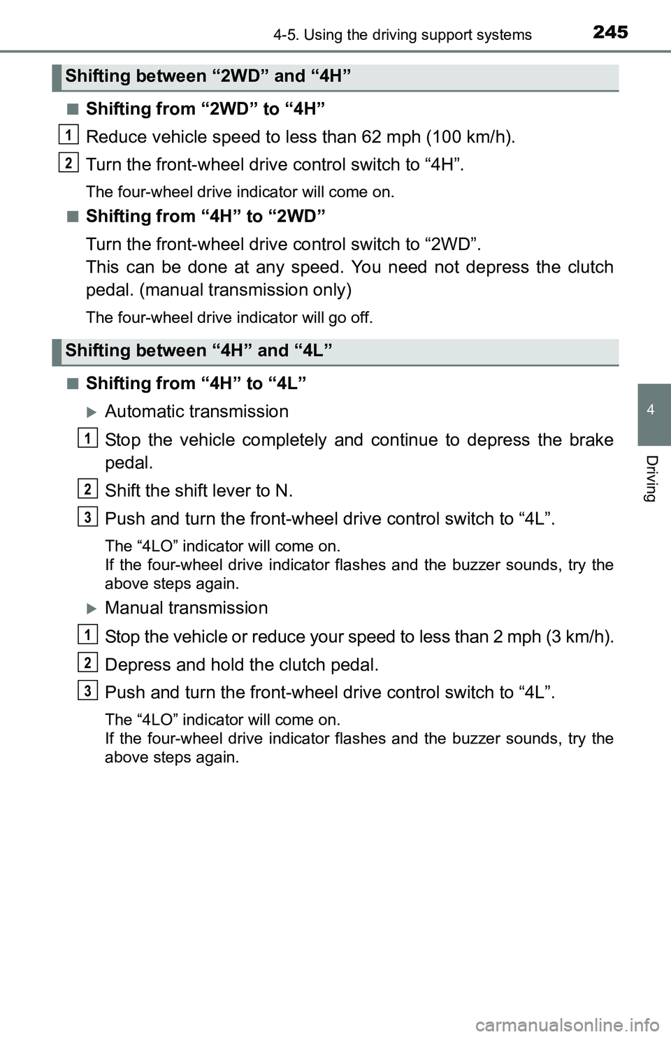 TOYOTA TACOMA 2016 Owners Manual (in English) 2454-5. Using the driving support systems
4
Driving
■Shifting from “2WD” to “4H”
Reduce vehicle speed to less than 62 mph (100 km/h).
Turn the front-wheel drive control switch to “4H”.
T TOYOTA TACOMA 2016 Owners Manual (in English) 2454-5. Using the driving support systems
4
Driving
■Shifting from “2WD” to “4H”
Reduce vehicle speed to less than 62 mph (100 km/h).
Turn the front-wheel drive control switch to “4H”.
T