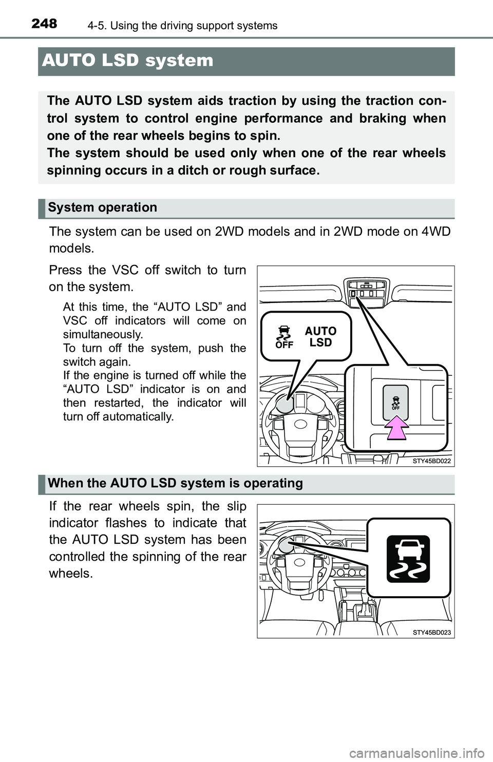 TOYOTA TACOMA 2016  Owners Manual (in English) 2484-5. Using the driving support systems
AUTO LSD system
The system can be used on 2WD models and in 2WD mode on 4WD
models.
Press the VSC off switch to turn
on the system.
At this time, the “AUTO 