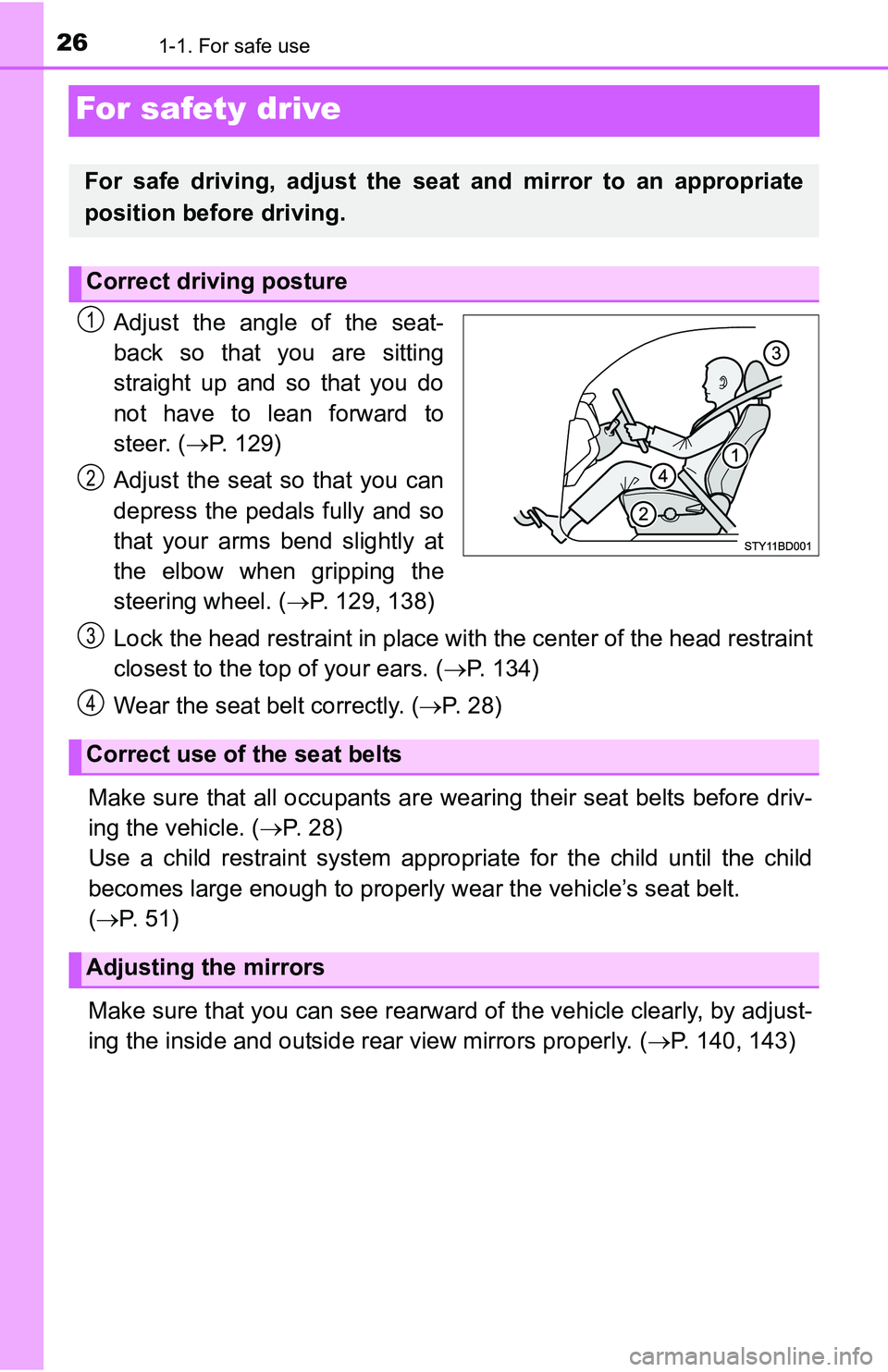 TOYOTA TACOMA 2016   (in English) Owners Manual 261-1. For safe use
For safety drive
Adjust the angle of the seat-
back so that you are sitting
straight up and so that you do
not have to lean forward to
steer. (P. 129)
Adjust the seat so that yo