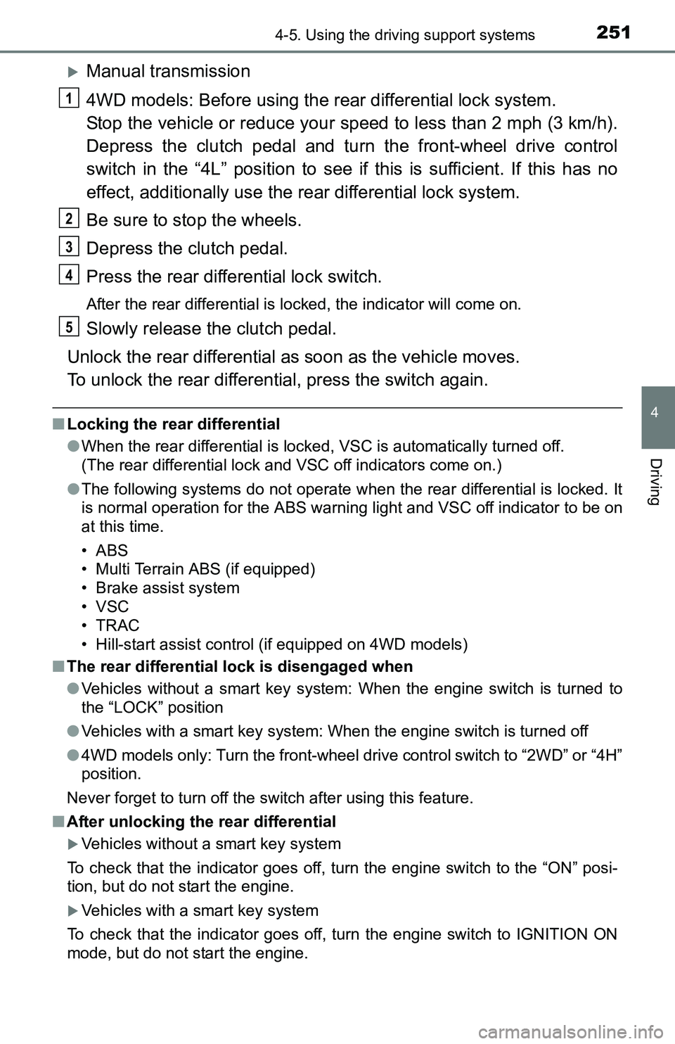 TOYOTA TACOMA 2016  Owners Manual (in English) 2514-5. Using the driving support systems
4
Driving
Manual transmission
4WD models: Before using the rear differential lock system.
Stop the vehicle or reduce your speed to less than 2 mph (3 km/h)