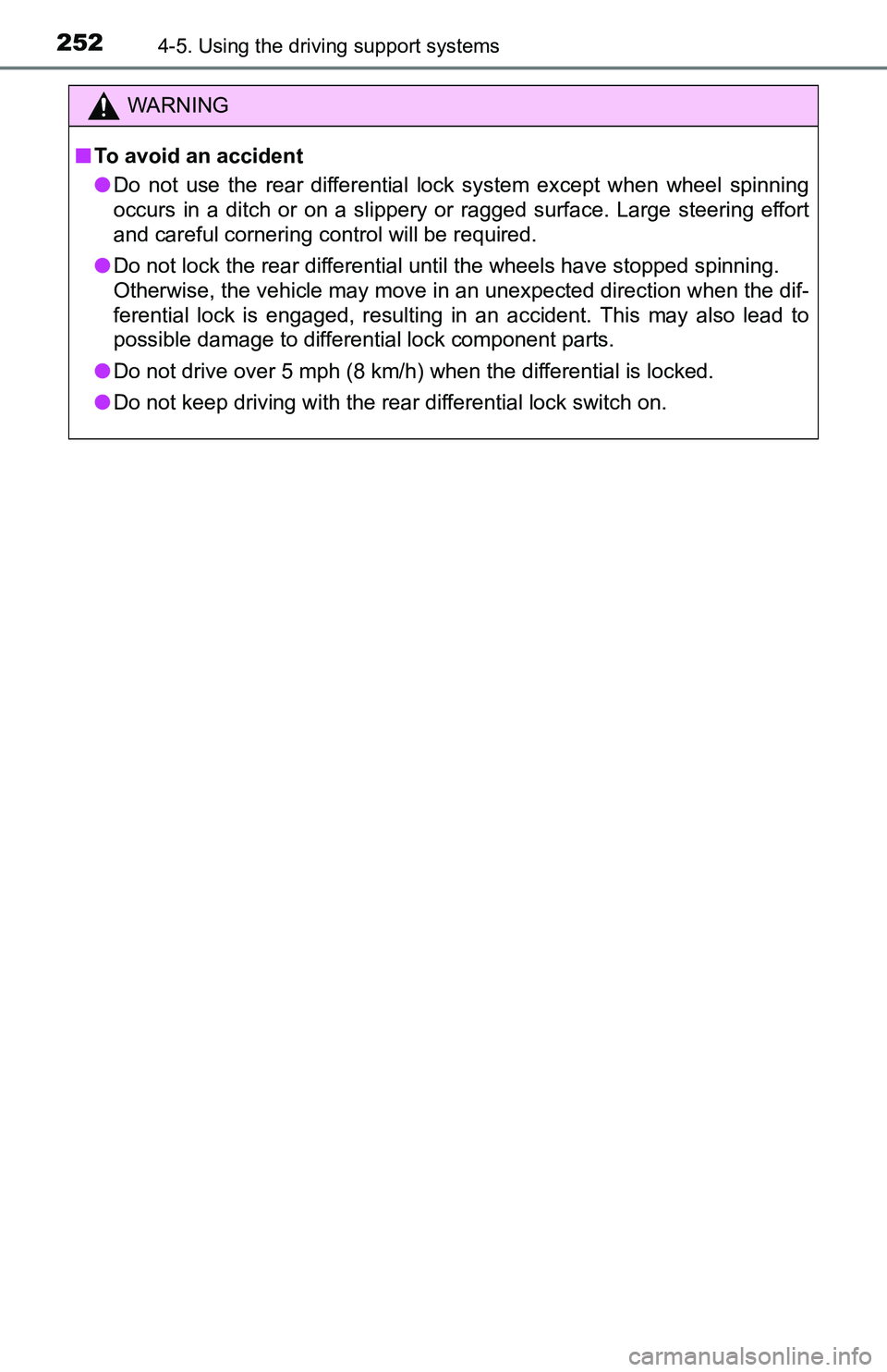 TOYOTA TACOMA 2016  Owners Manual (in English) 2524-5. Using the driving support systems
WARNING
■To avoid an accident
●Do not use the rear differential lock system except when wheel spinning
occurs in a ditch or on a slippery or ragged surfac