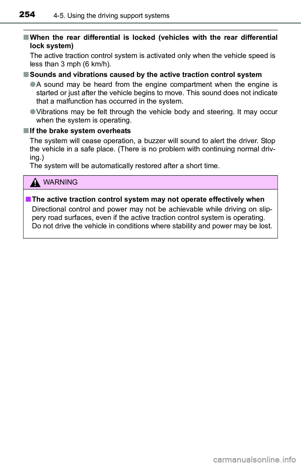 TOYOTA TACOMA 2016  Owners Manual (in English) 2544-5. Using the driving support systems
■When the rear differential is locked (vehicles with the rear differential
lock system)
The active traction control system is activated only when the vehicl