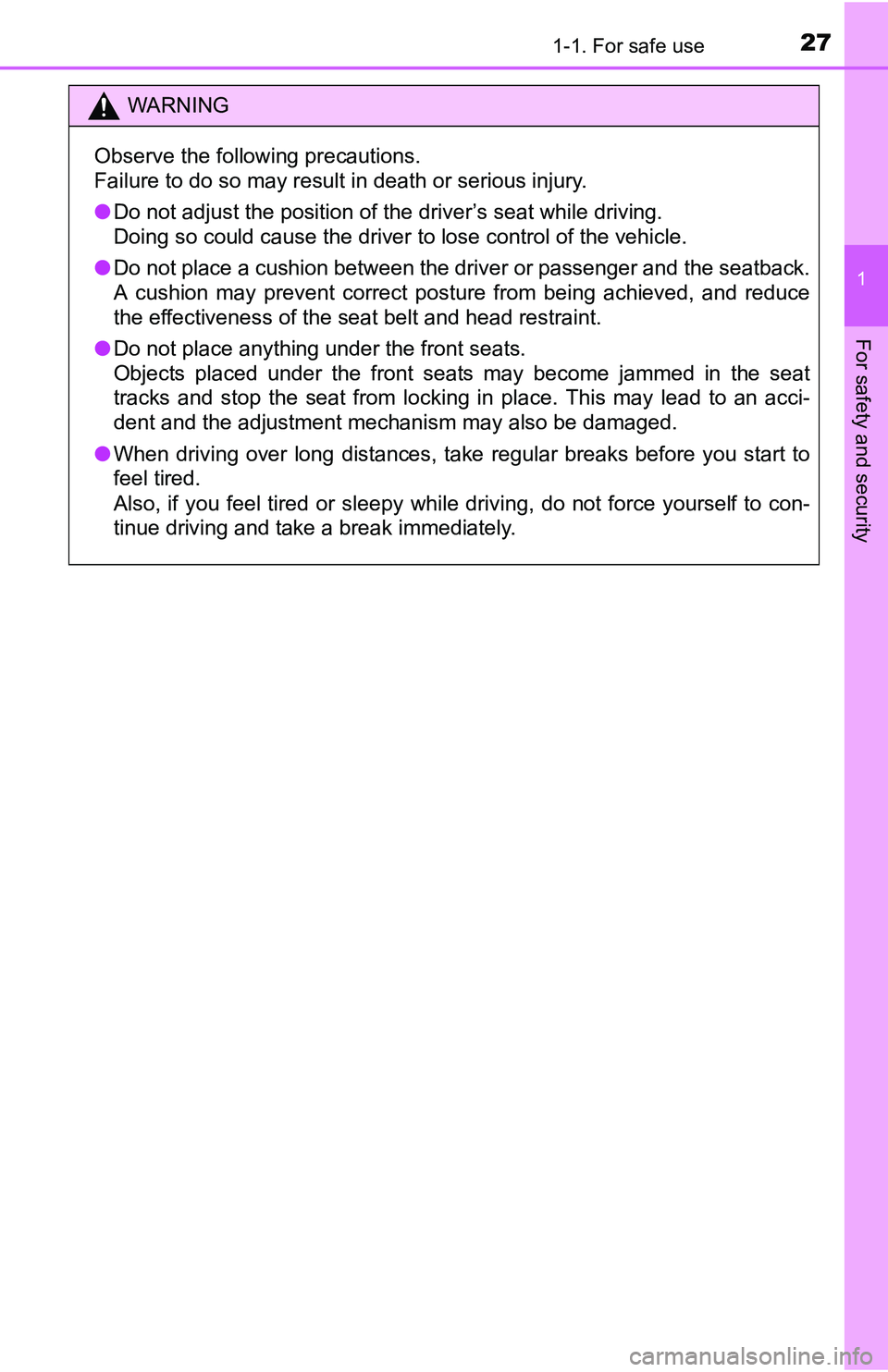 TOYOTA TACOMA 2016  Owners Manual (in English) 271-1. For safe use
1
For safety and security
WARNING
Observe the following precautions.
Failure to do so may result in death or serious injury.
●Do not adjust the position of the driver’s seat wh