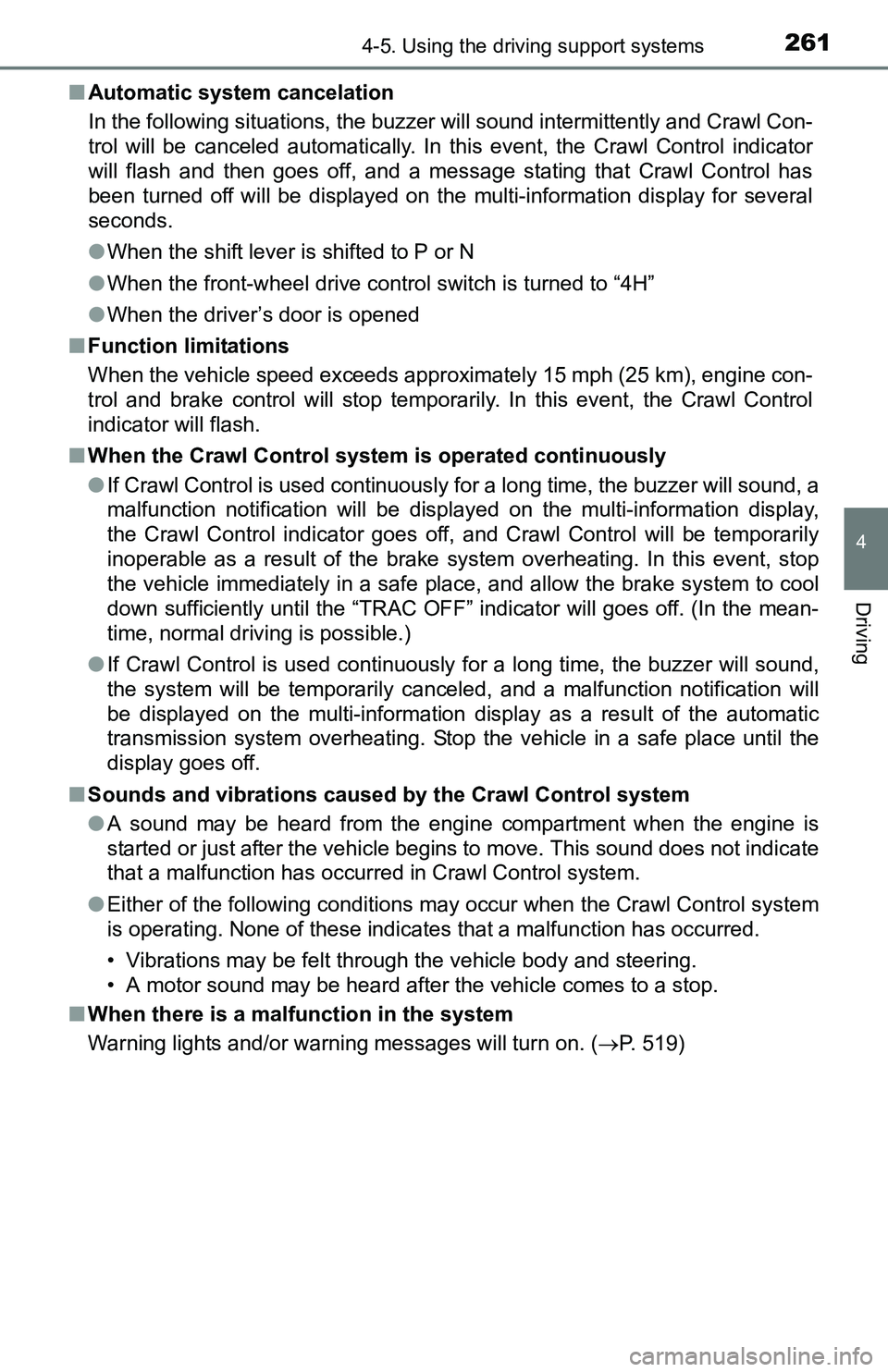 TOYOTA TACOMA 2016  Owners Manual (in English) 2614-5. Using the driving support systems
4
Driving
■Automatic system cancelation
In the following situations, the buzzer will sound intermittently and Crawl Con-
trol will be canceled automatically