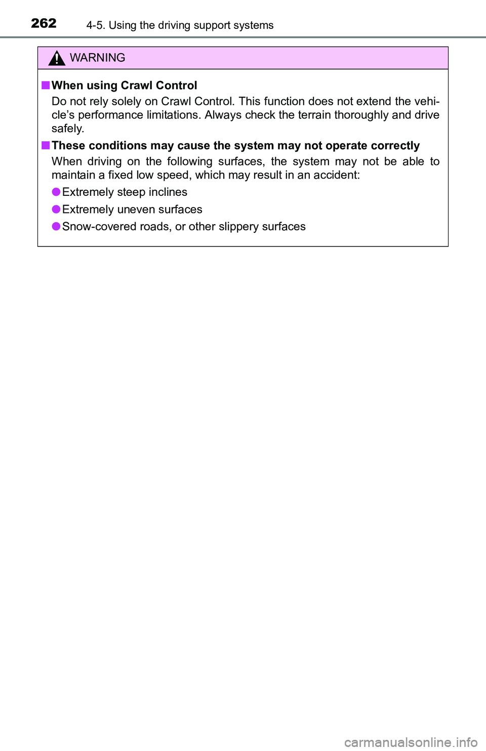 TOYOTA TACOMA 2016  Owners Manual (in English) 2624-5. Using the driving support systems
WARNING
■When using Crawl Control
Do not rely solely on Crawl Control. This function does not extend the vehi-
cle’s performance limitations. Always check