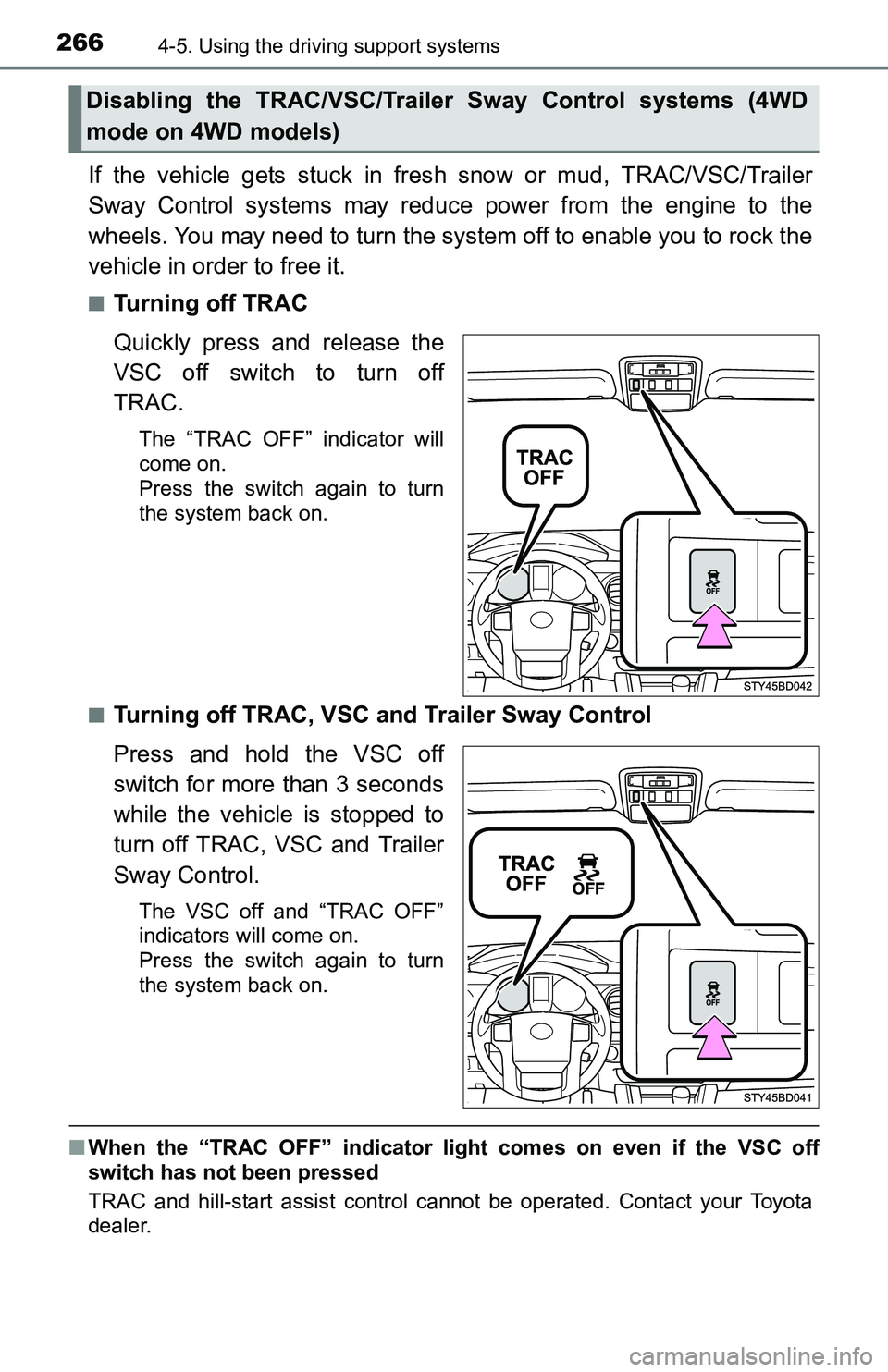 TOYOTA TACOMA 2016  Owners Manual (in English) 2664-5. Using the driving support systems
If the vehicle gets stuck in fresh snow or mud, TRAC/VSC/Trailer
Sway Control systems may reduce power from the engine to the
wheels. You may need to turn the