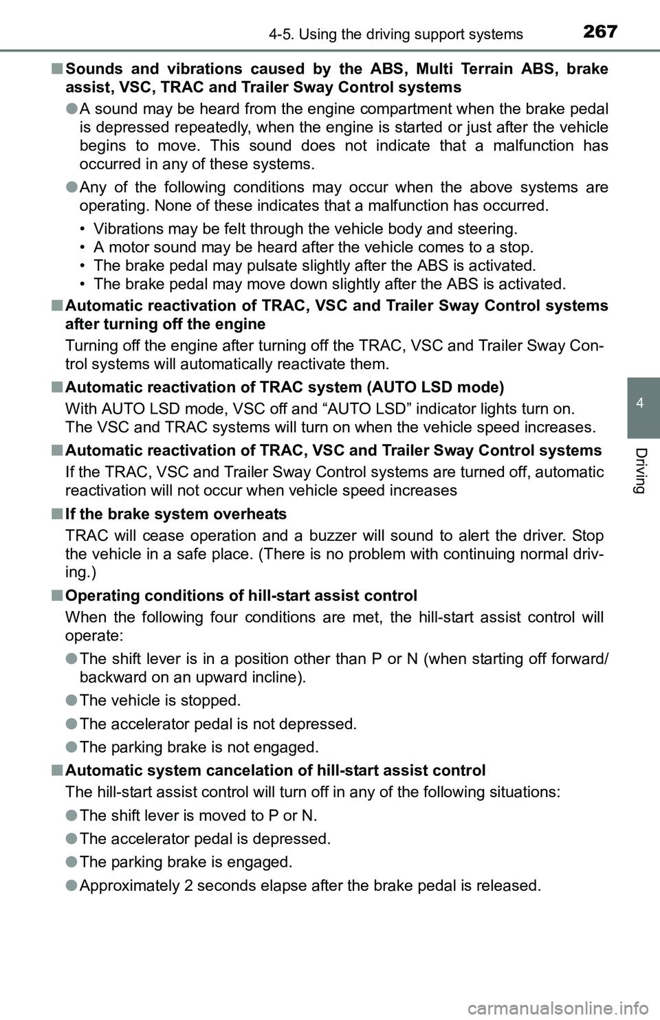 TOYOTA TACOMA 2016  Owners Manual (in English) 2674-5. Using the driving support systems
4
Driving
■Sounds and vibrations caused by the ABS, Multi Terrain ABS, brake
assist, VSC, TRAC and Trailer Sway Control systems
●A sound may be heard from