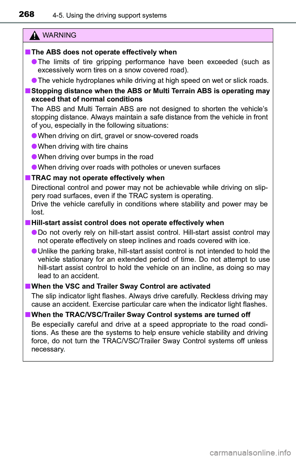 TOYOTA TACOMA 2016  Owners Manual (in English) 2684-5. Using the driving support systems
WARNING
■The ABS does not operate effectively when
●The limits of tire gripping performance have been exceeded (such as
excessively worn tires on a snow c