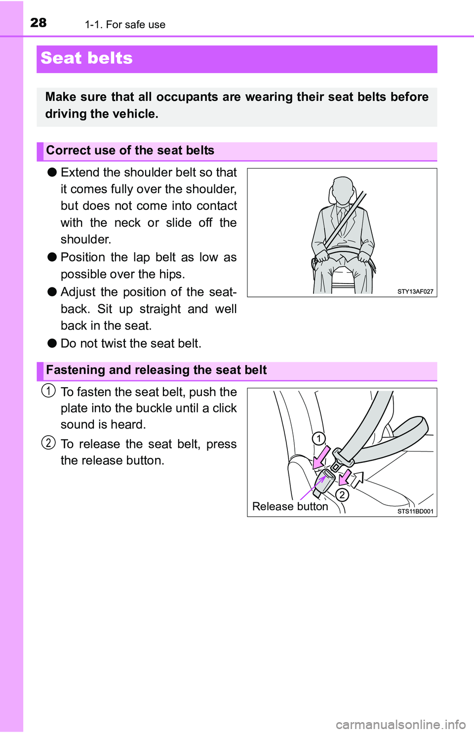 TOYOTA TACOMA 2016   (in English) Owners Manual 281-1. For safe use
Seat belts
●Extend the shoulder belt so that
it comes fully over the shoulder,
but does not come into contact
with the neck or slide off the
shoulder.
●Position the lap belt as