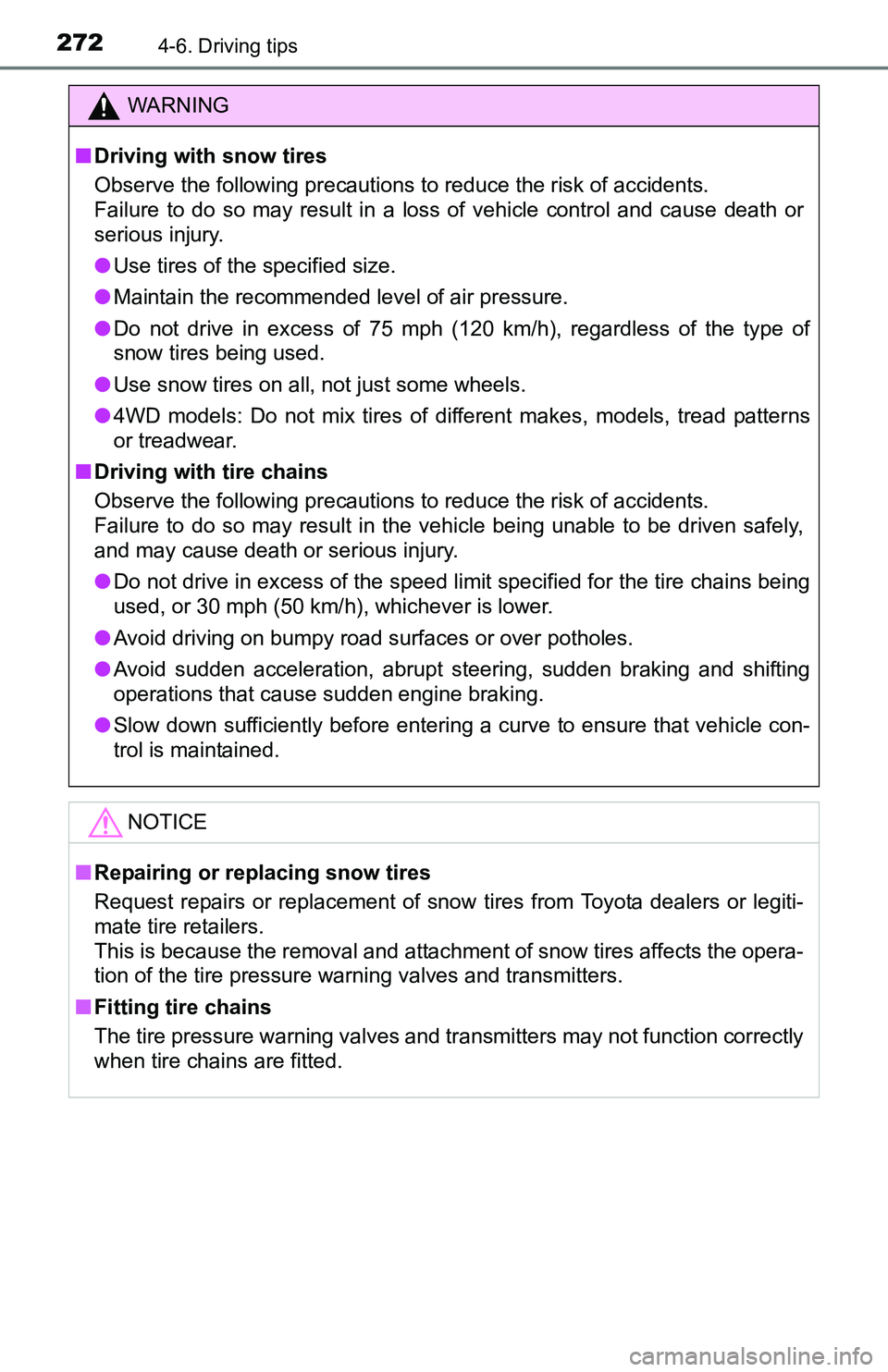 TOYOTA TACOMA 2016  Owners Manual (in English) 2724-6. Driving tips
WARNING
■Driving with snow tires
Observe the following precautions to reduce the risk of accidents. 
Failure to do so may result in a loss of vehicle control and cause death or
