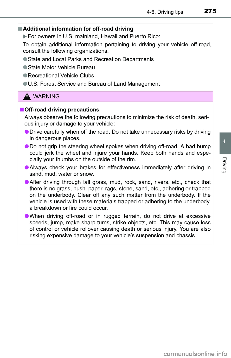 TOYOTA TACOMA 2016  Owners Manual (in English) 2754-6. Driving tips
4
Driving
■Additional information for off-road driving
For owners in U.S. mainland, Hawaii and Puerto Rico:
To obtain additional information pertaining to driving your vehicl
