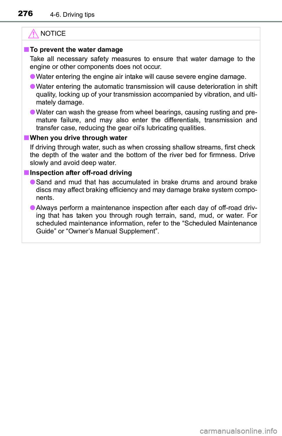 TOYOTA TACOMA 2016  Owners Manual (in English) 2764-6. Driving tips
NOTICE
■To prevent the water damage
Take all necessary safety measures to ensure that water damage to the
engine or other components does not occur.
●Water entering the engine
