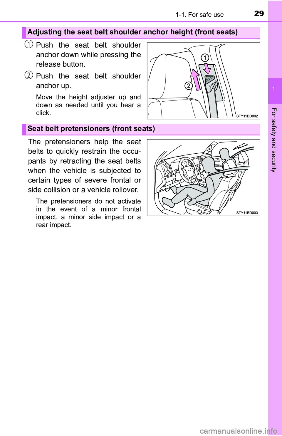 TOYOTA TACOMA 2016   (in English) Owners Manual 291-1. For safe use
1
For safety and security
Push the seat belt shoulder
anchor down while pressing the
release button.
Push the seat belt shoulder
anchor up.
Move the height adjuster up and
down as 