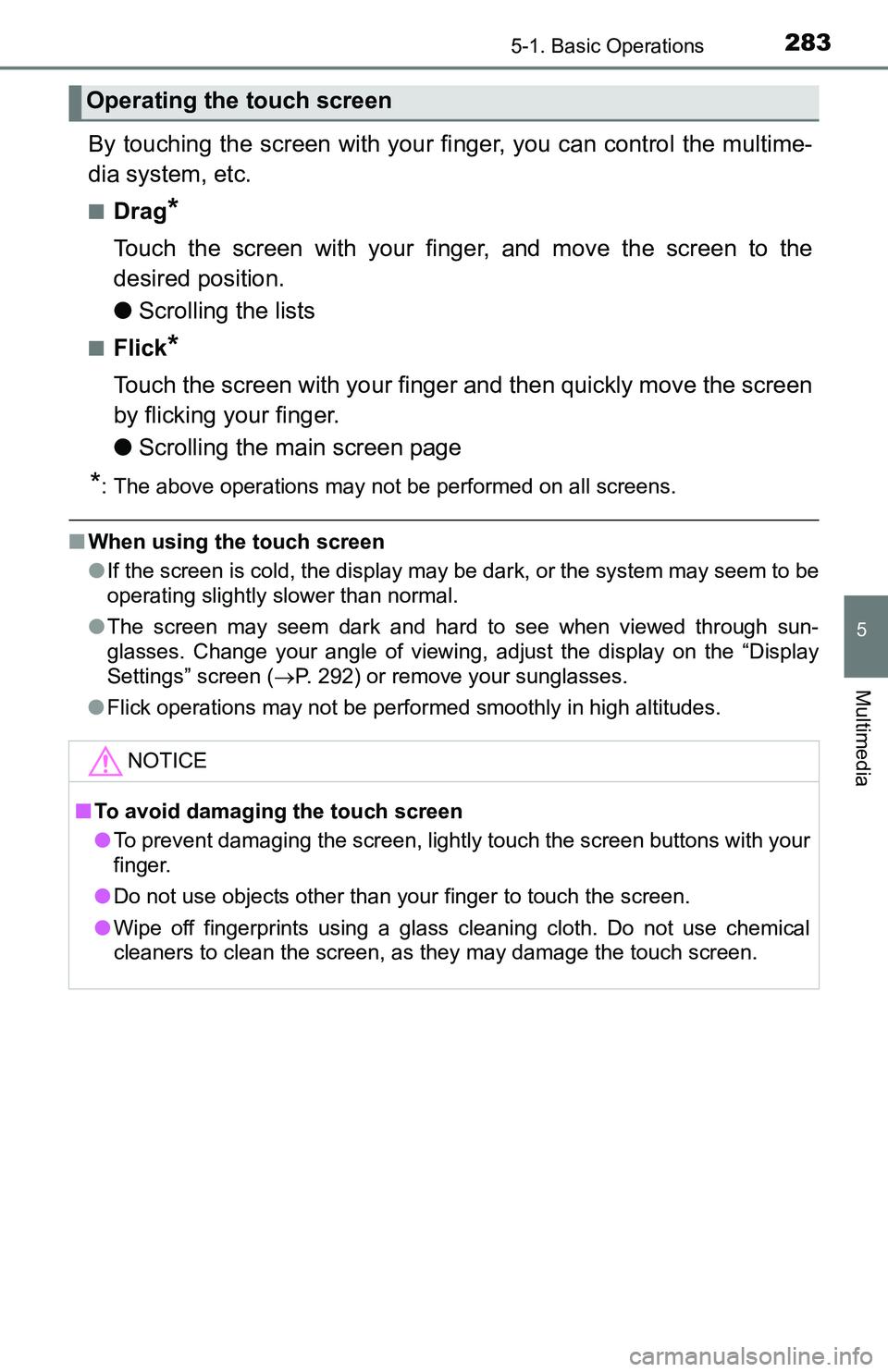 TOYOTA TACOMA 2016  Owners Manual (in English) 2835-1. Basic Operations
5
Multimedia
By touching the screen with your finger, you can control the multime-
dia system, etc.
■Drag*
Touch the screen with your finger, and move the screen to the
desi