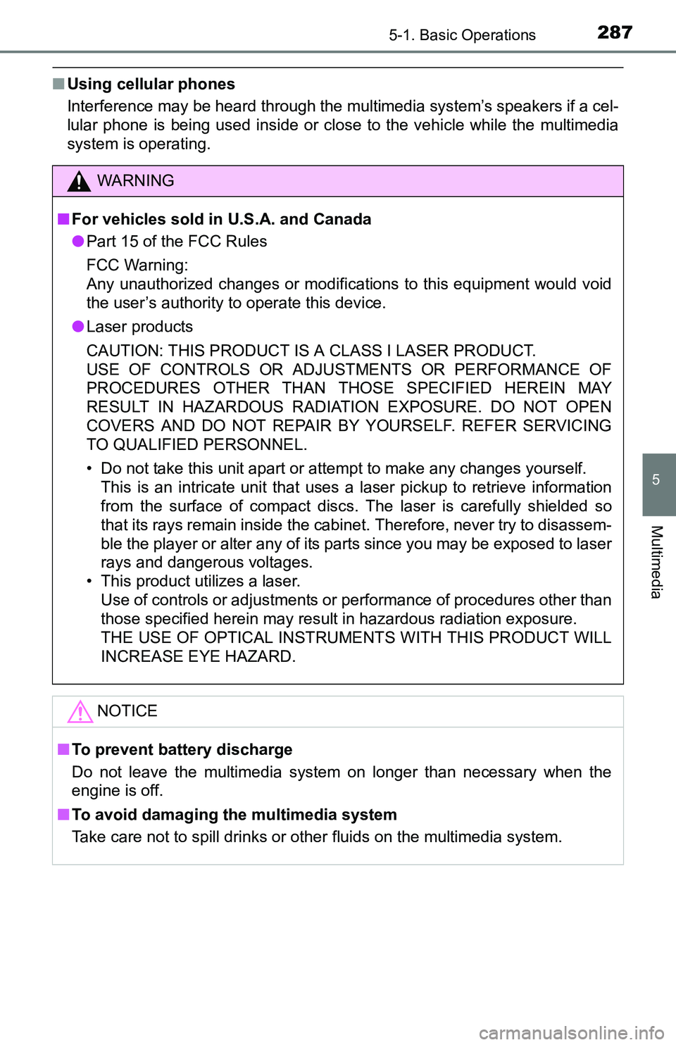 TOYOTA TACOMA 2016  Owners Manual (in English) 2875-1. Basic Operations
5
Multimedia
■Using cellular phones
Interference may be heard through the multimedia system’s speakers if a cel-
lular phone is being used inside or close to the vehicle w