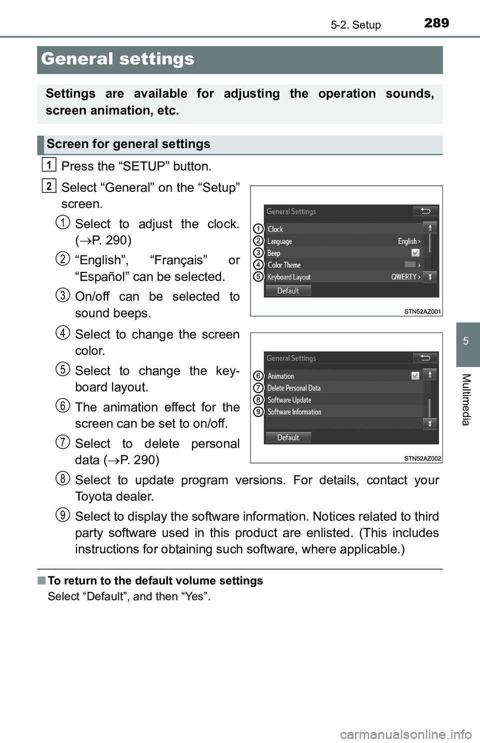 TOYOTA TACOMA 2016  Owners Manual (in English) 2895-2. Setup
5
Multimedia
General settings
Press the “SETUP” button.
Select “General” on the “Setup”
screen.
Select to adjust the clock.
(P. 290)
“English”, “Français” or
“E