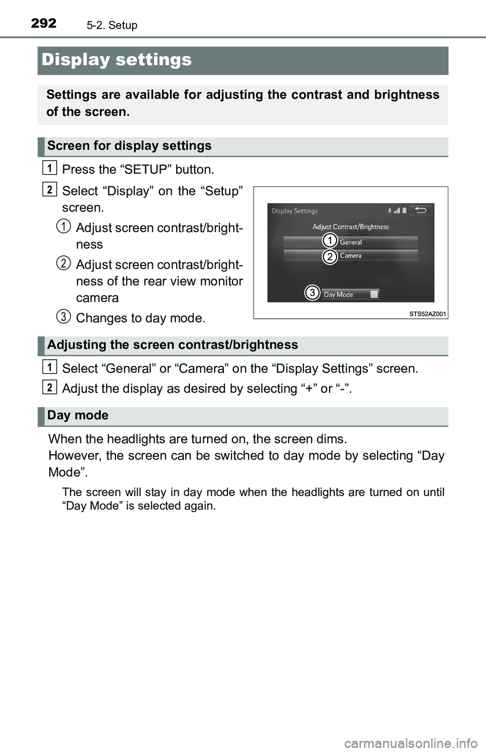 TOYOTA TACOMA 2016  Owners Manual (in English) 2925-2. Setup
Display settings
Press the “SETUP” button.
Select “Display” on the “Setup”
screen.
Adjust screen contrast/bright-
ness
Adjust screen contrast/bright-
ness of the rear view mo
