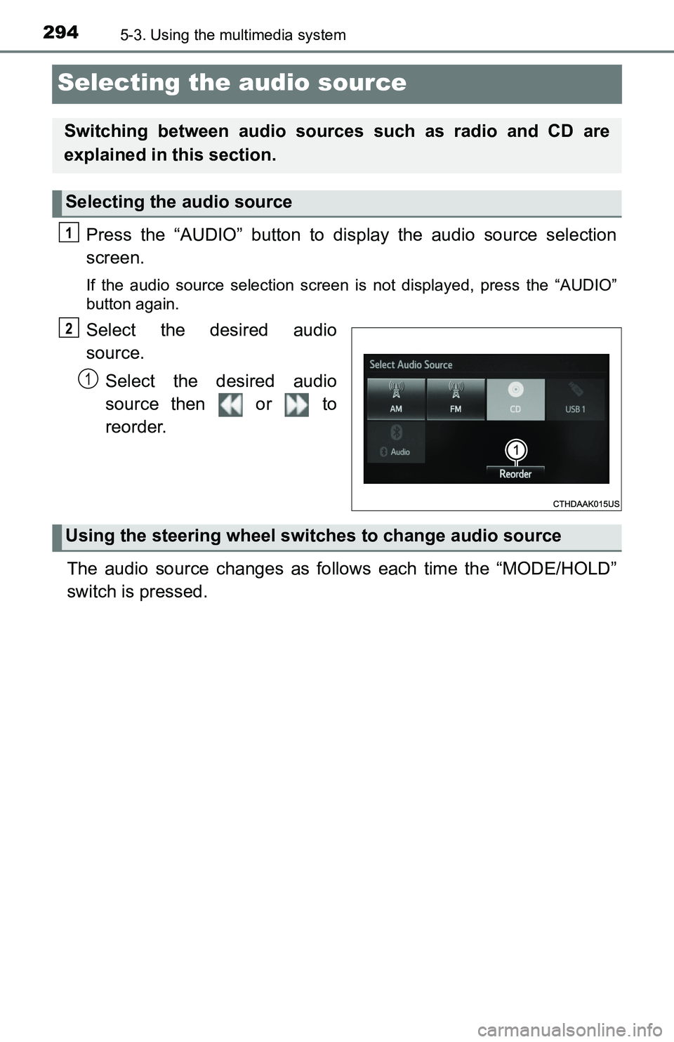 TOYOTA TACOMA 2016  Owners Manual (in English) 2945-3. Using the multimedia system
Selecting the audio source
Press the “AUDIO” button to display the audio source selection
screen.
If the audio source selection screen is not displayed, press t