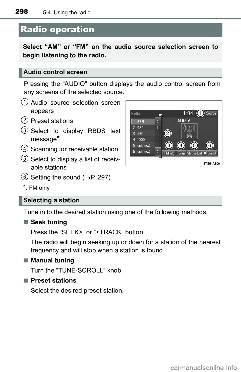 TOYOTA TACOMA 2016  Owners Manual (in English) 2985-4. Using the radio
Radio operation
Pressing the “AUDIO” button displays the audio control screen from
any screens of the selected source.
Audio source selection screen
appears
Preset stations