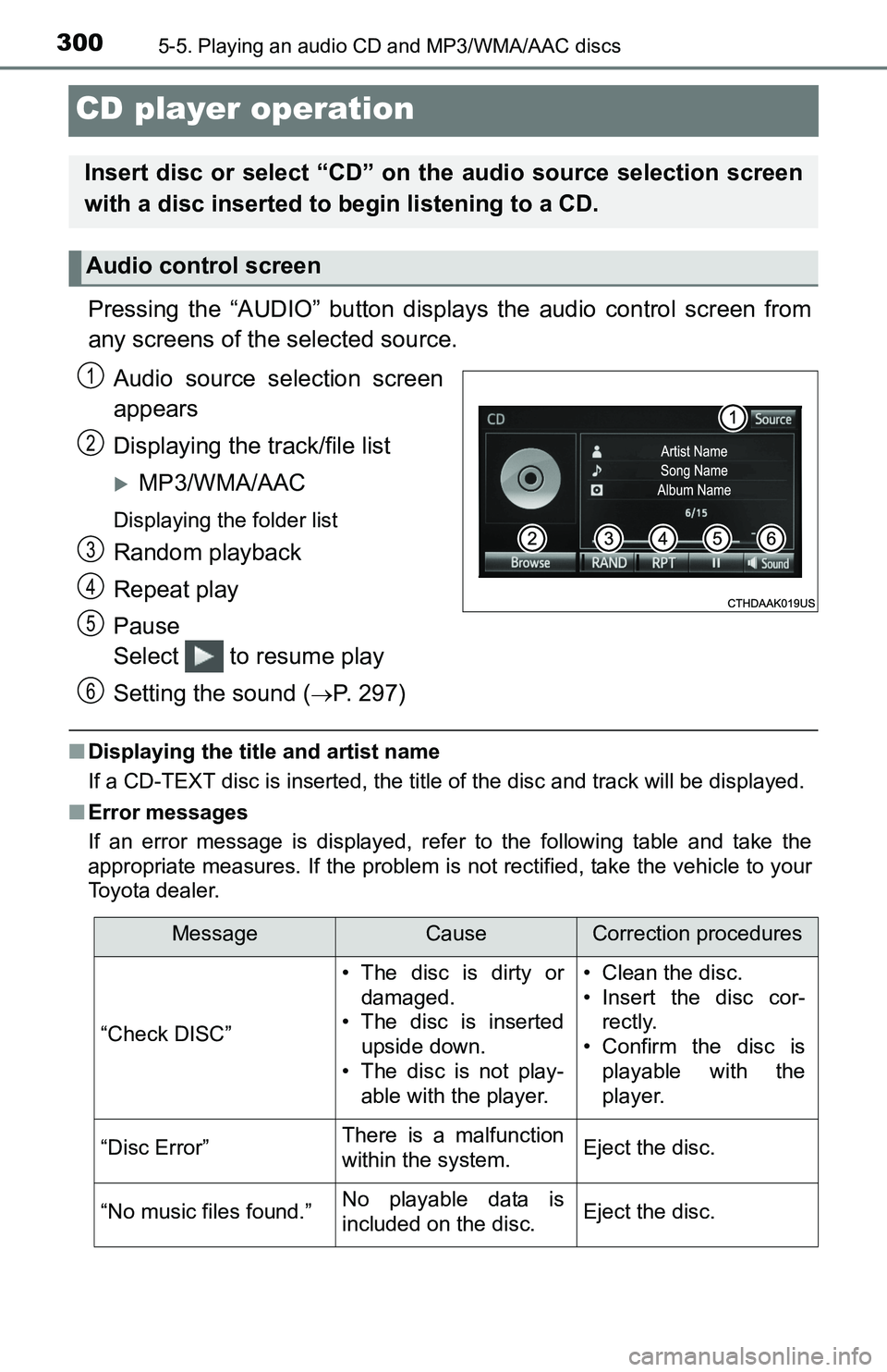 TOYOTA TACOMA 2016  Owners Manual (in English) 3005-5. Playing an audio CD and MP3/WMA/AAC discs
CD player operation
Pressing the “AUDIO” button displays the audio control screen from
any screens of the selected source.
Audio source selection 