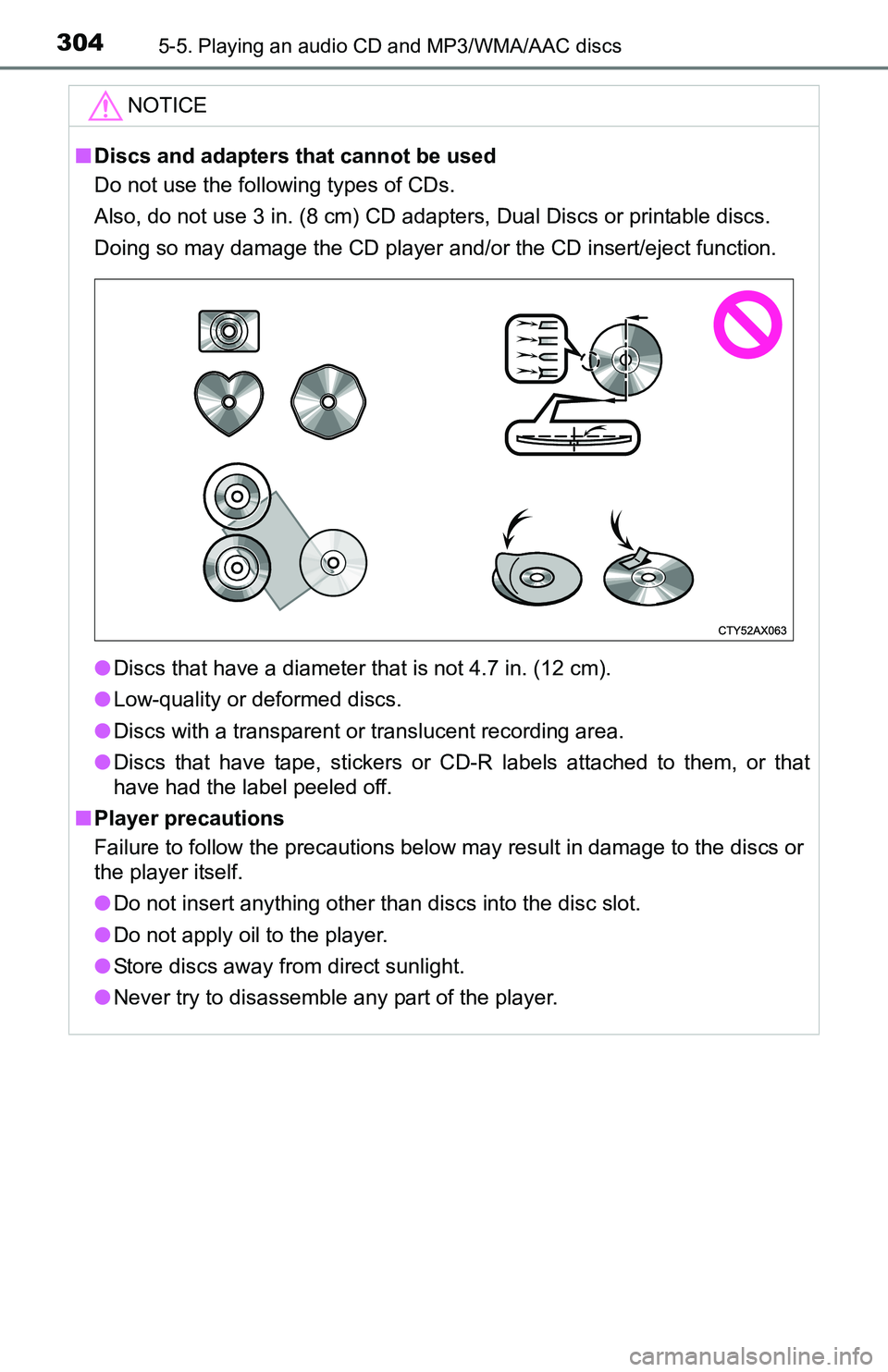 TOYOTA TACOMA 2016  Owners Manual (in English) 3045-5. Playing an audio CD and MP3/WMA/AAC discs
NOTICE
■Discs and adapters that cannot be used
Do not use the following types of CDs. 
Also, do not use 3 in. (8 cm) CD adapters, Dual Discs or prin