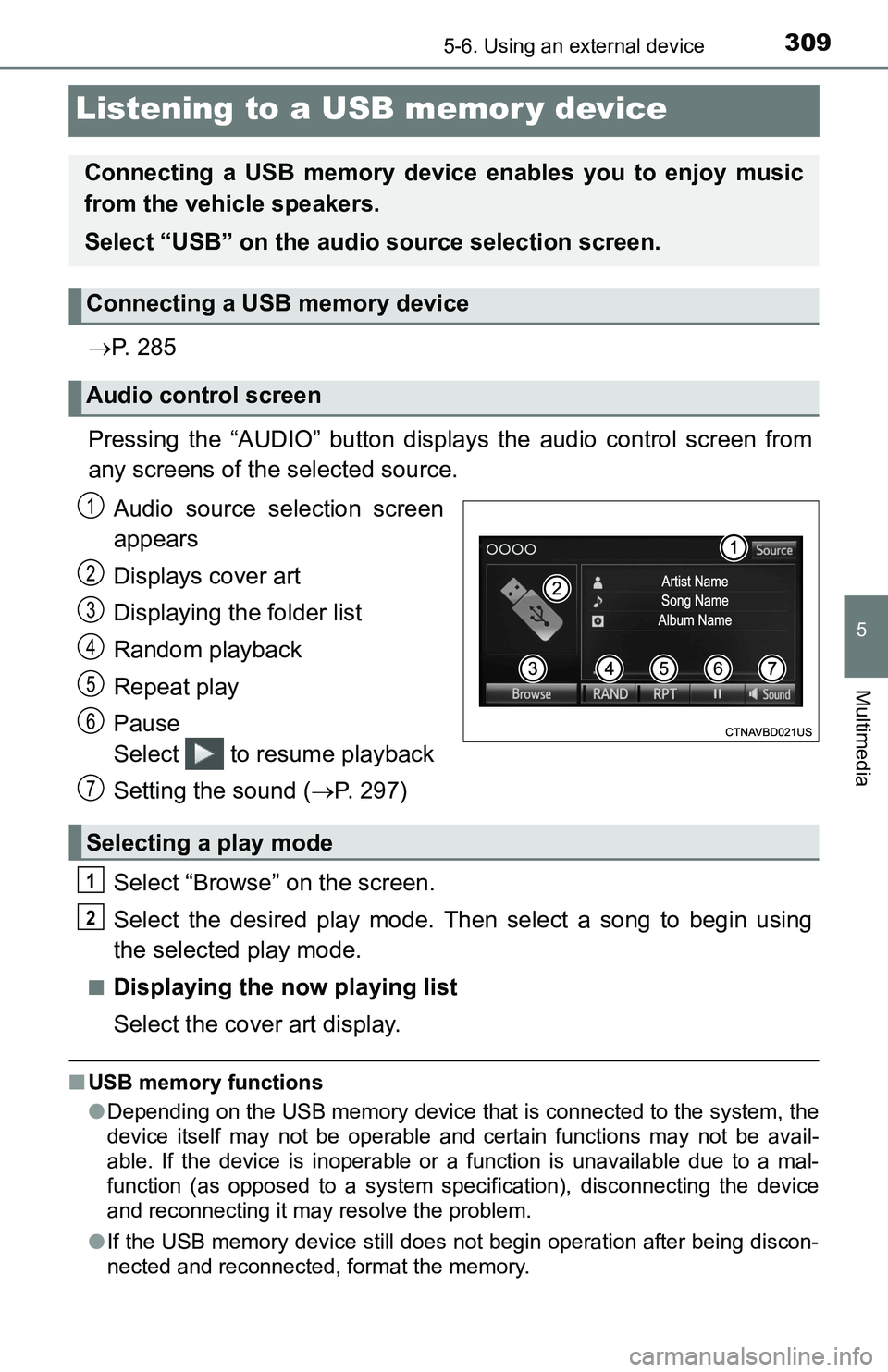 TOYOTA TACOMA 2016  Owners Manual (in English) 3095-6. Using an external device
5
Multimedia
Listening to a USB memor y device
P.  2 8 5
Pressing the “AUDIO” button displays the audio control screen from
any screens of the selected source.
