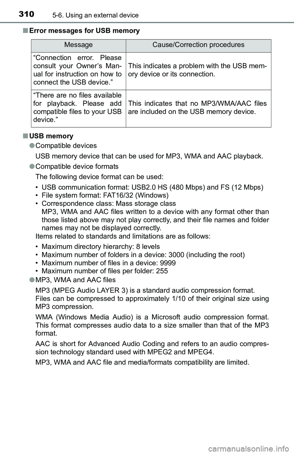 TOYOTA TACOMA 2016  Owners Manual (in English) 3105-6. Using an external device
■Error messages for USB memory
■USB memory
●Compatible devices
USB memory device that can be used for MP3, WMA and AAC playback.
●Compatible device formats
The