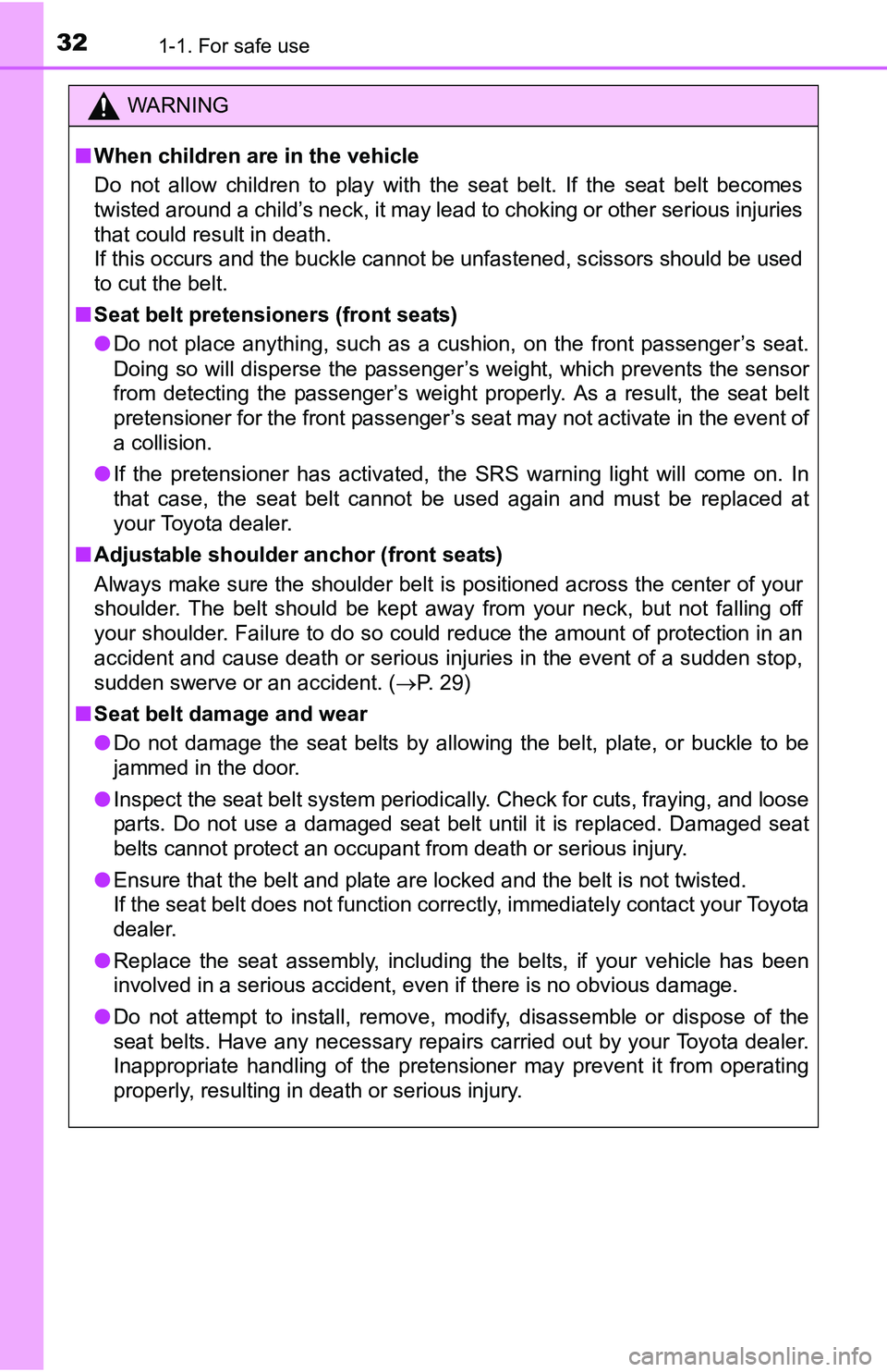 TOYOTA TACOMA 2016   (in English) Owners Guide 321-1. For safe use
WARNING
■When children are in the vehicle
Do not allow children to play with the seat belt. If the seat belt becomes
twisted around a child’s neck, it may lead to choking or ot