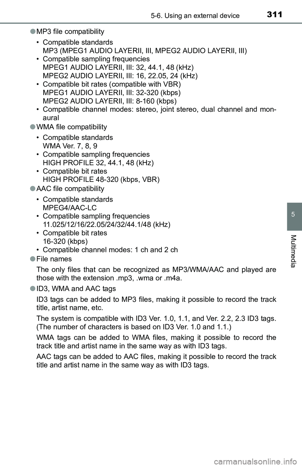 TOYOTA TACOMA 2016  Owners Manual (in English) 3115-6. Using an external device
5
Multimedia
●MP3 file compatibility
• Compatible standards 
MP3 (MPEG1 AUDIO LAYERII, III, MPEG2 AUDIO LAYERII, III)
• Compatible sampling frequencies 
MPEG1 AU