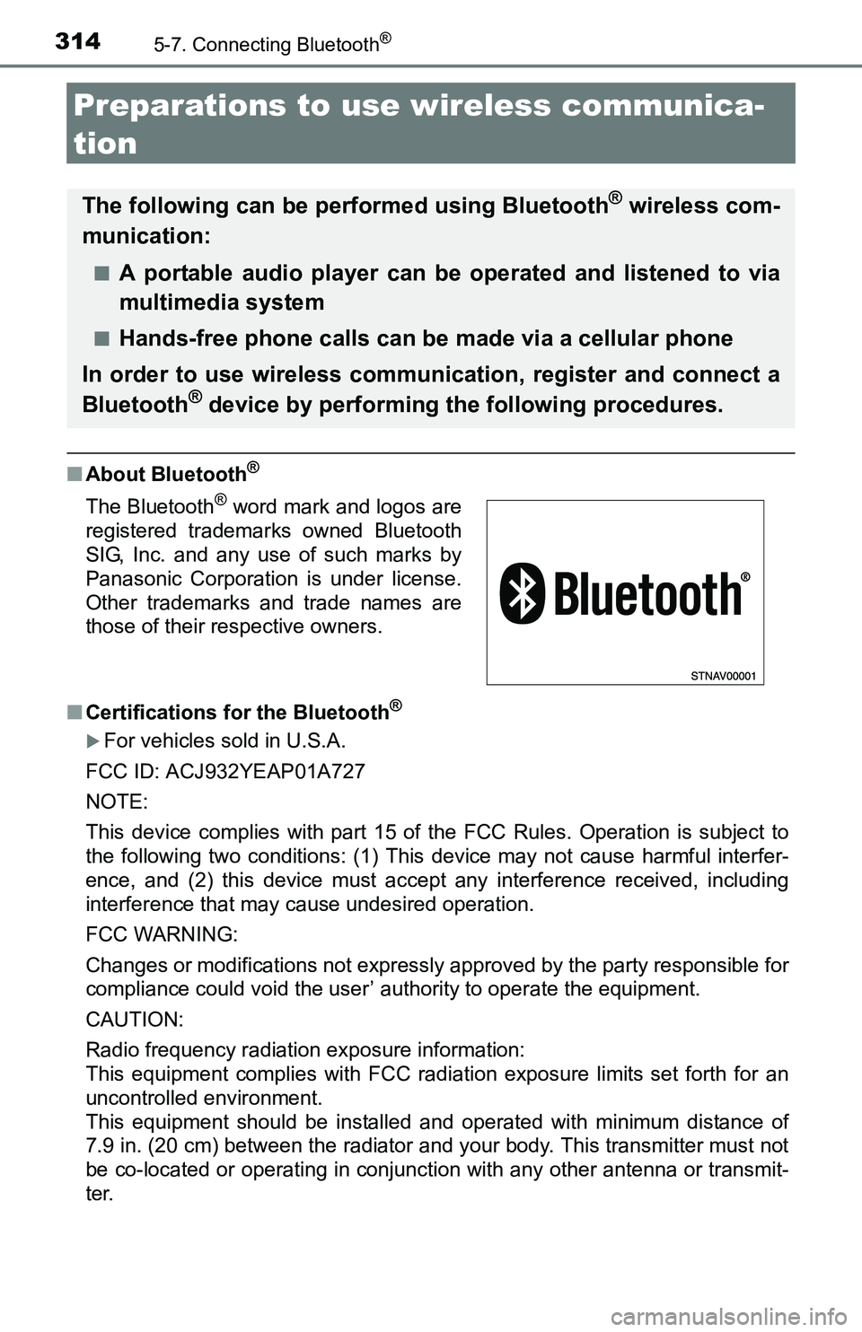 TOYOTA TACOMA 2016  Owners Manual (in English) 3145-7. Connecting Bluetooth®
Preparations to use wireless communica-
tion
■About Bluetooth®
■Certifications for the Bluetooth®
For vehicles sold in U.S.A.
FCC ID: ACJ932YEAP01A727
NOTE: 
Th