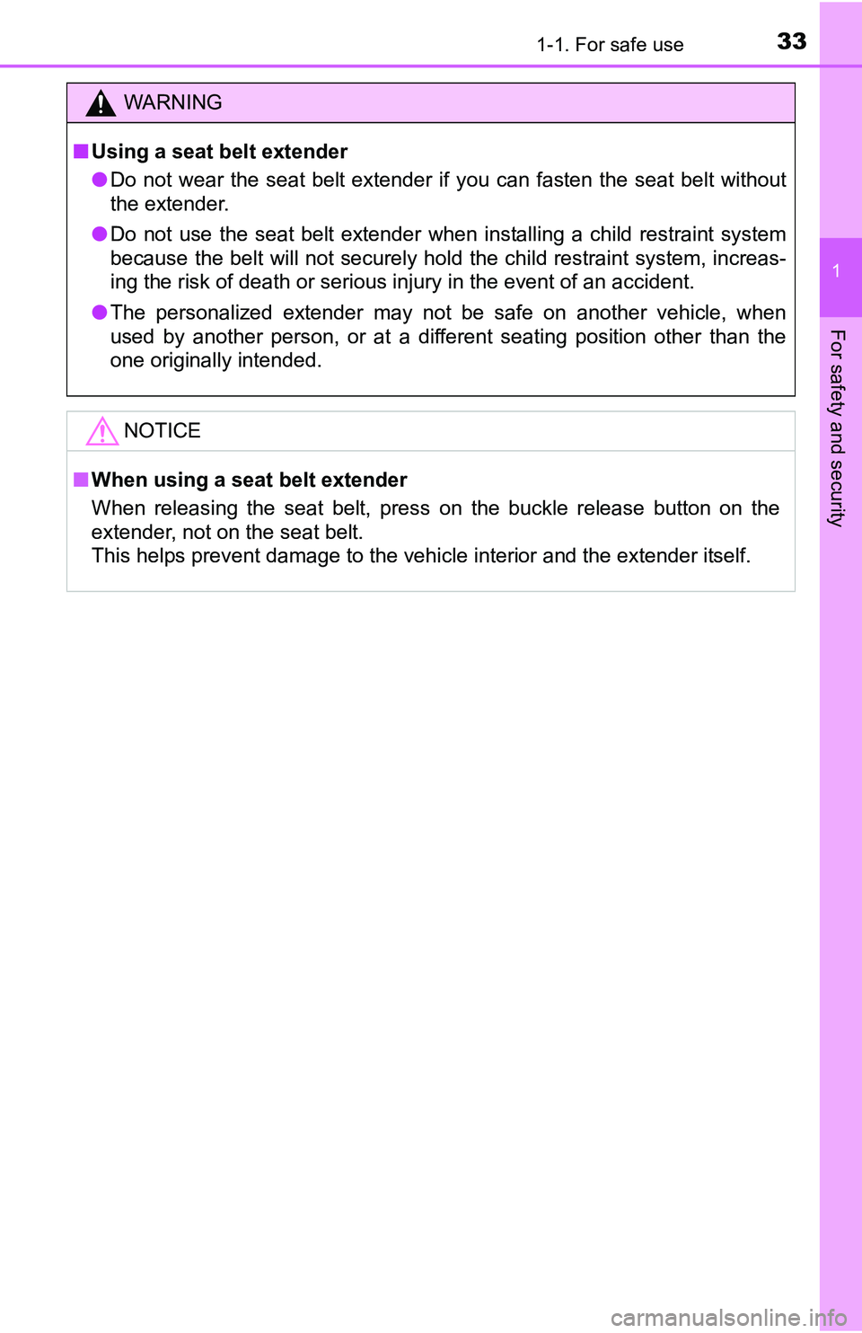 TOYOTA TACOMA 2016   (in English) Owners Guide 331-1. For safe use
1
For safety and security
WARNING
■Using a seat belt extender
●Do not wear the seat belt extender if you can fasten the seat belt without
the extender.
●Do not use the seat b