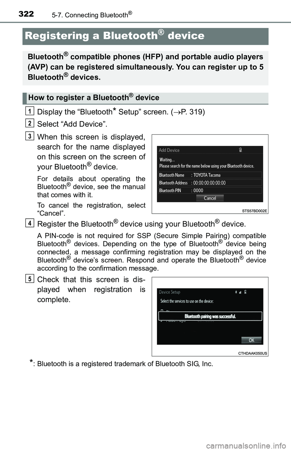 TOYOTA TACOMA 2016  Owners Manual (in English) 3225-7. Connecting Bluetooth®
Registering a Bluetooth® device
Display the “Bluetooth* Setup” screen. (P. 319)
Select “Add Device”.
When this screen is displayed,
search for the name displ