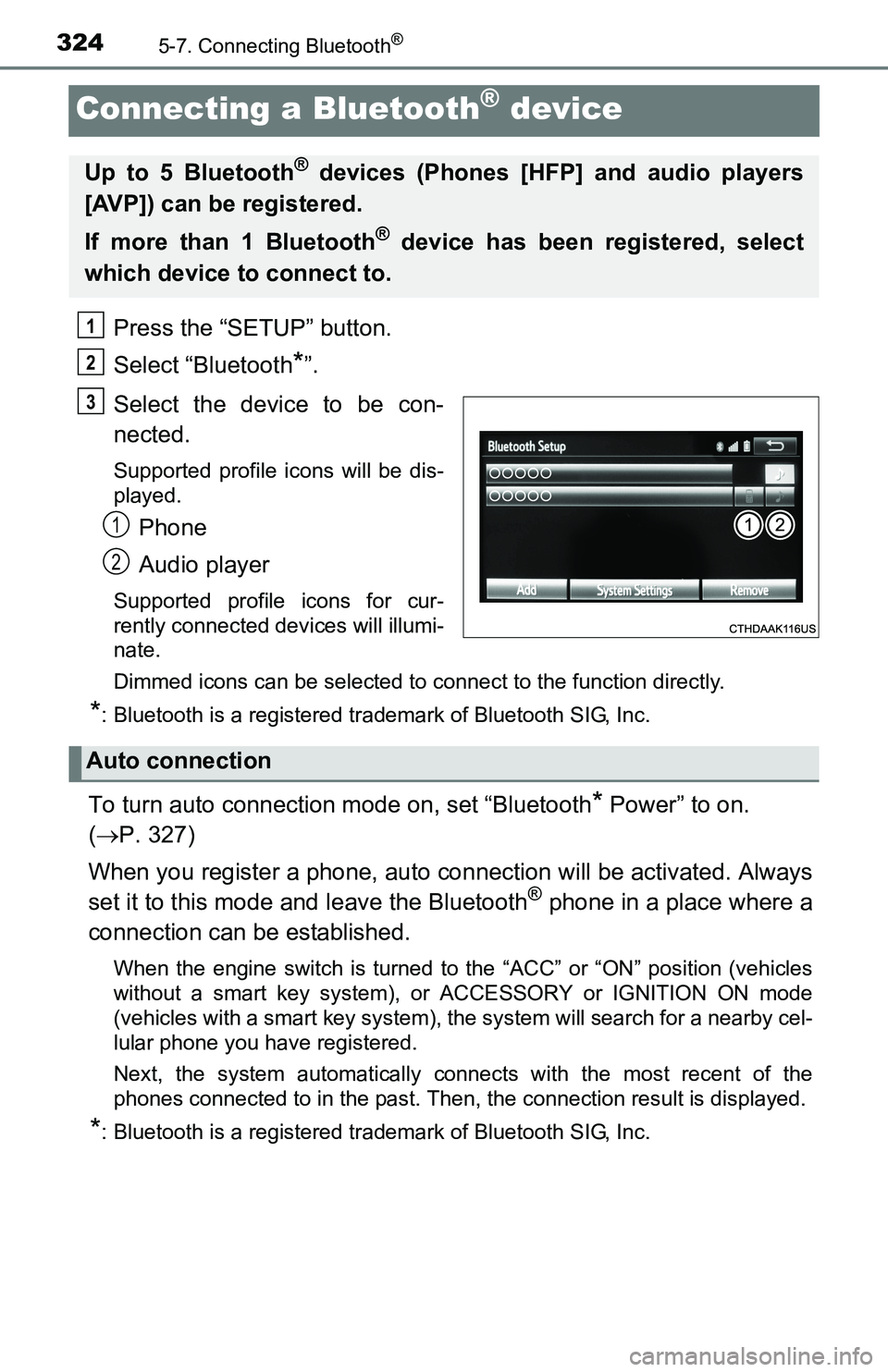 TOYOTA TACOMA 2016  Owners Manual (in English) 3245-7. Connecting Bluetooth®
Connecting a Bluetooth® device
Press the “SETUP” button.
Select “Bluetooth
*”.
Select the device to be con-
nected.
Supported profile icons will be dis-
played.