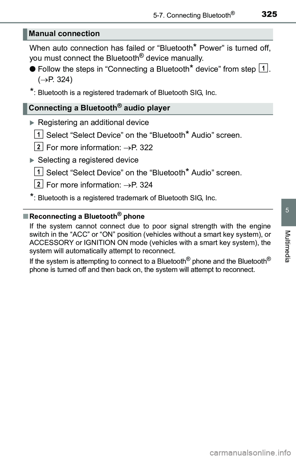 TOYOTA TACOMA 2016  Owners Manual (in English) 3255-7. Connecting Bluetooth®
5
Multimedia
When auto connection has failed or “Bluetooth* Power” is turned off,
you must connect the Bluetooth® device manually.
●Follow the steps in “Connect