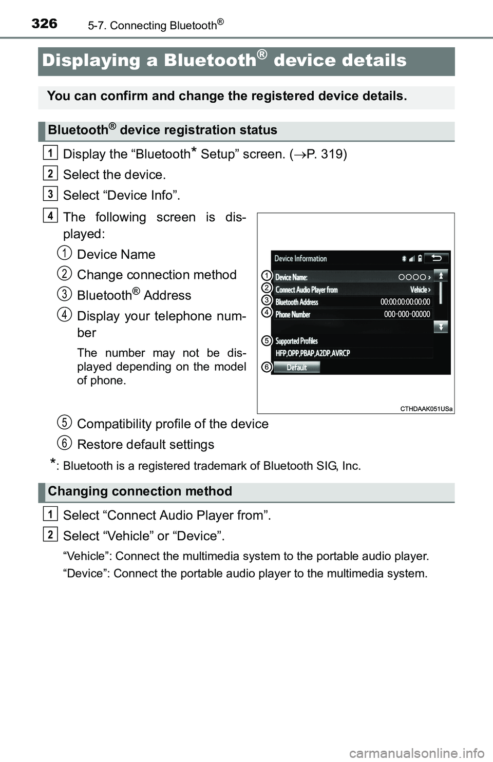 TOYOTA TACOMA 2016  Owners Manual (in English) 3265-7. Connecting Bluetooth®
Displaying a Bluetooth® device details
Display the “Bluetooth* Setup” screen. (P. 319)
Select the device.
Select “Device Info”.
The following screen is dis-
