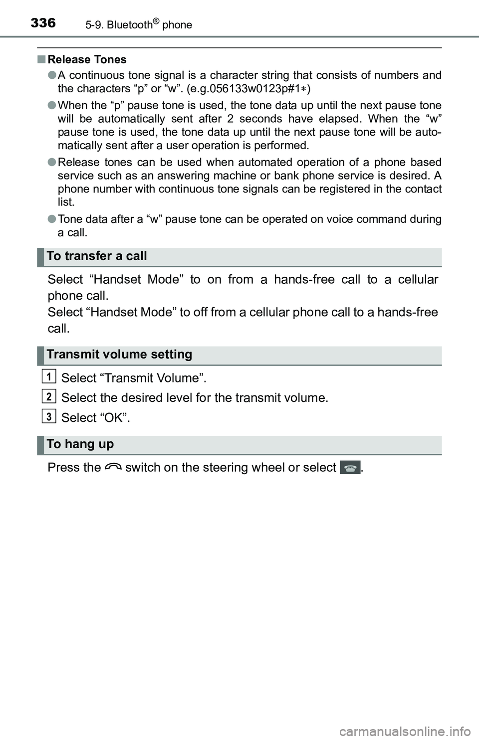 TOYOTA TACOMA 2016  Owners Manual (in English) 3365-9. Bluetooth® phone
■Release Tones
●A continuous tone signal is a character string that consists of numbers and
the characters “p” or “w”. (e.g.056133w0123p#1)
●When the “p”